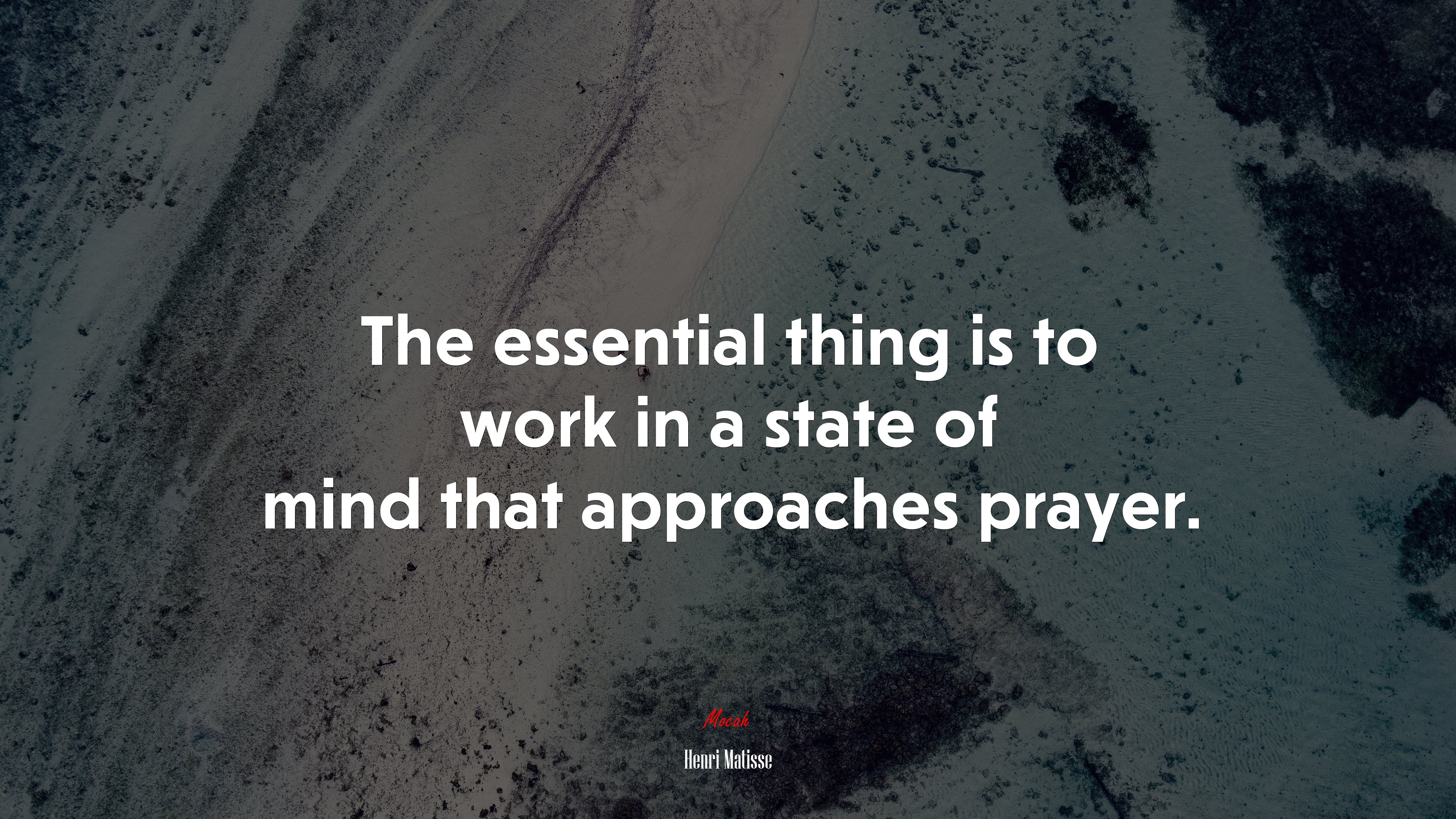 The essential thing is to work in a state of mind that approaches prayer. | Henri Matisse quote HD Wallpaper