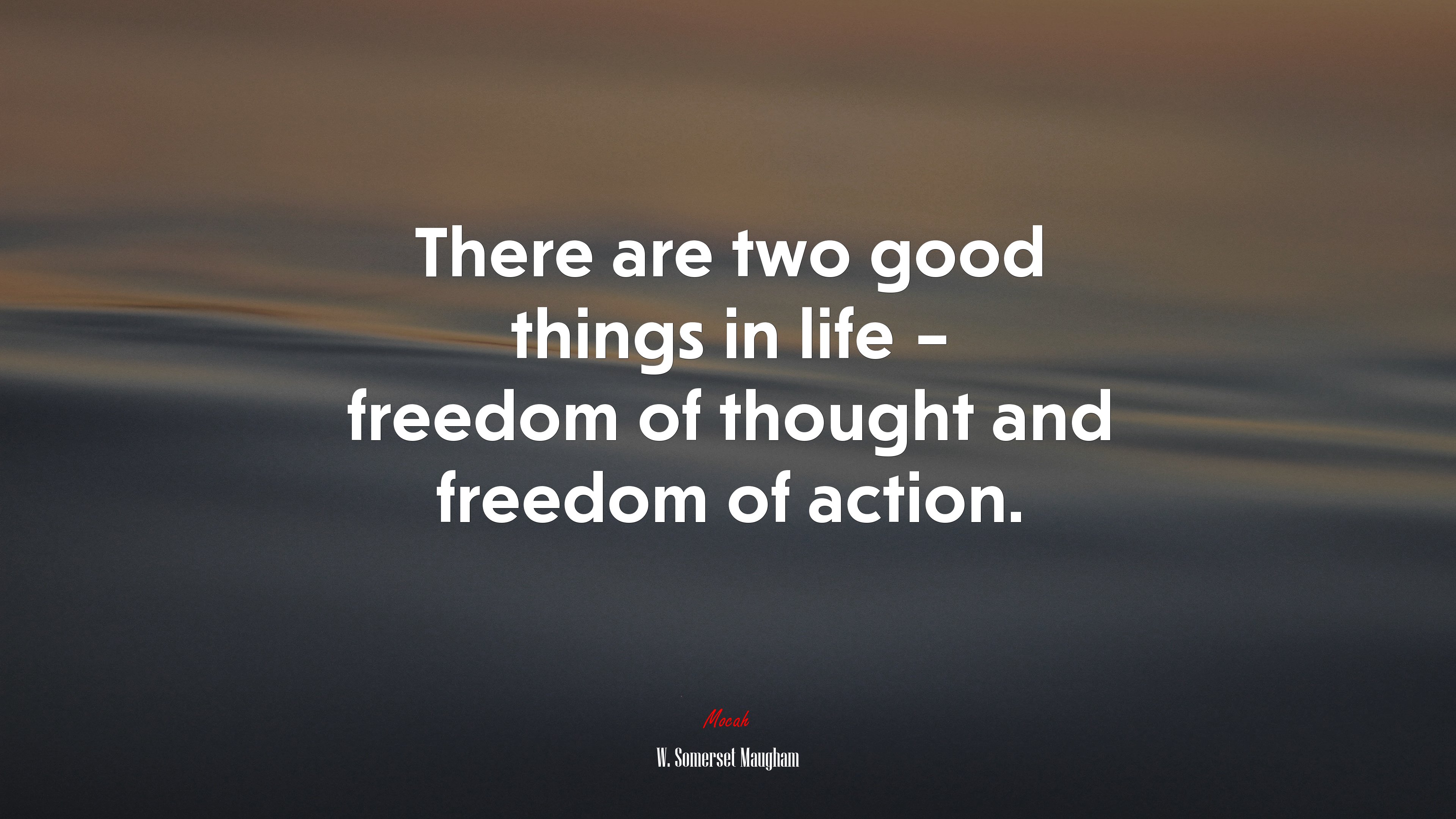 There are two good things in life – freedom of thought and freedom of action. | W. Somerset Maugham quote HD Wallpaper