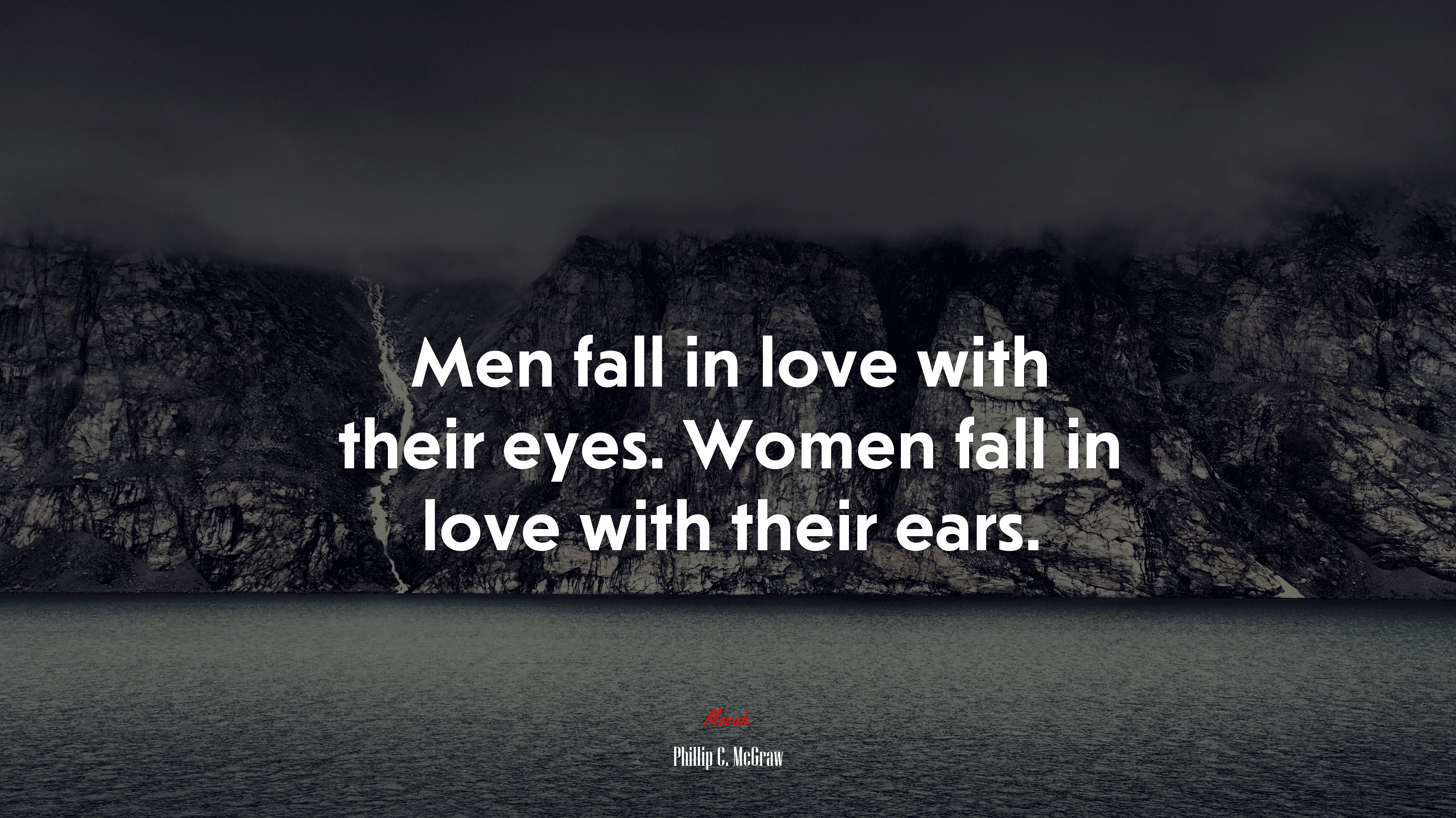 Men fall in love with their eyes. Women fall in love with their ears. | Phillip C. McGraw quote HD Wallpaper