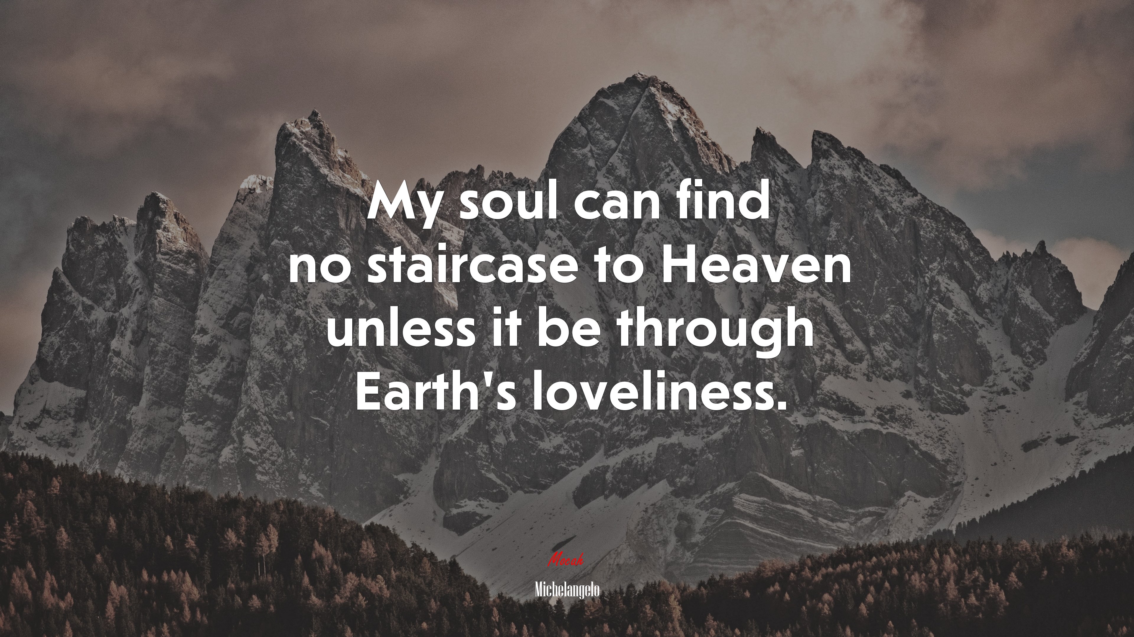 My soul can find no staircase to Heaven unless it be through Earth’s loveliness. | Michelangelo quote HD Wallpaper