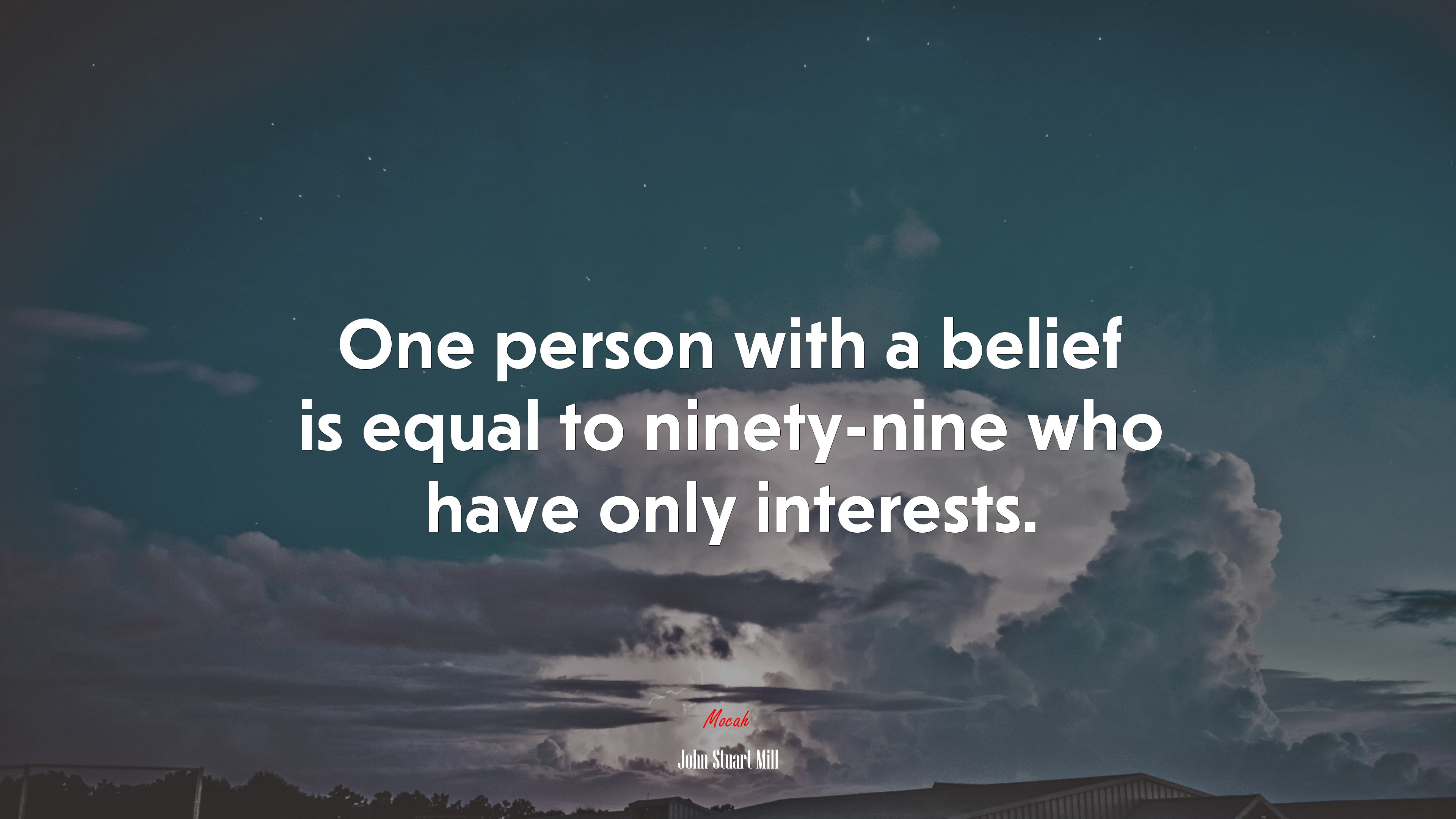 One person with a belief is equal to ninety-nine who have only interests. | John Stuart Mill quote HD Wallpaper