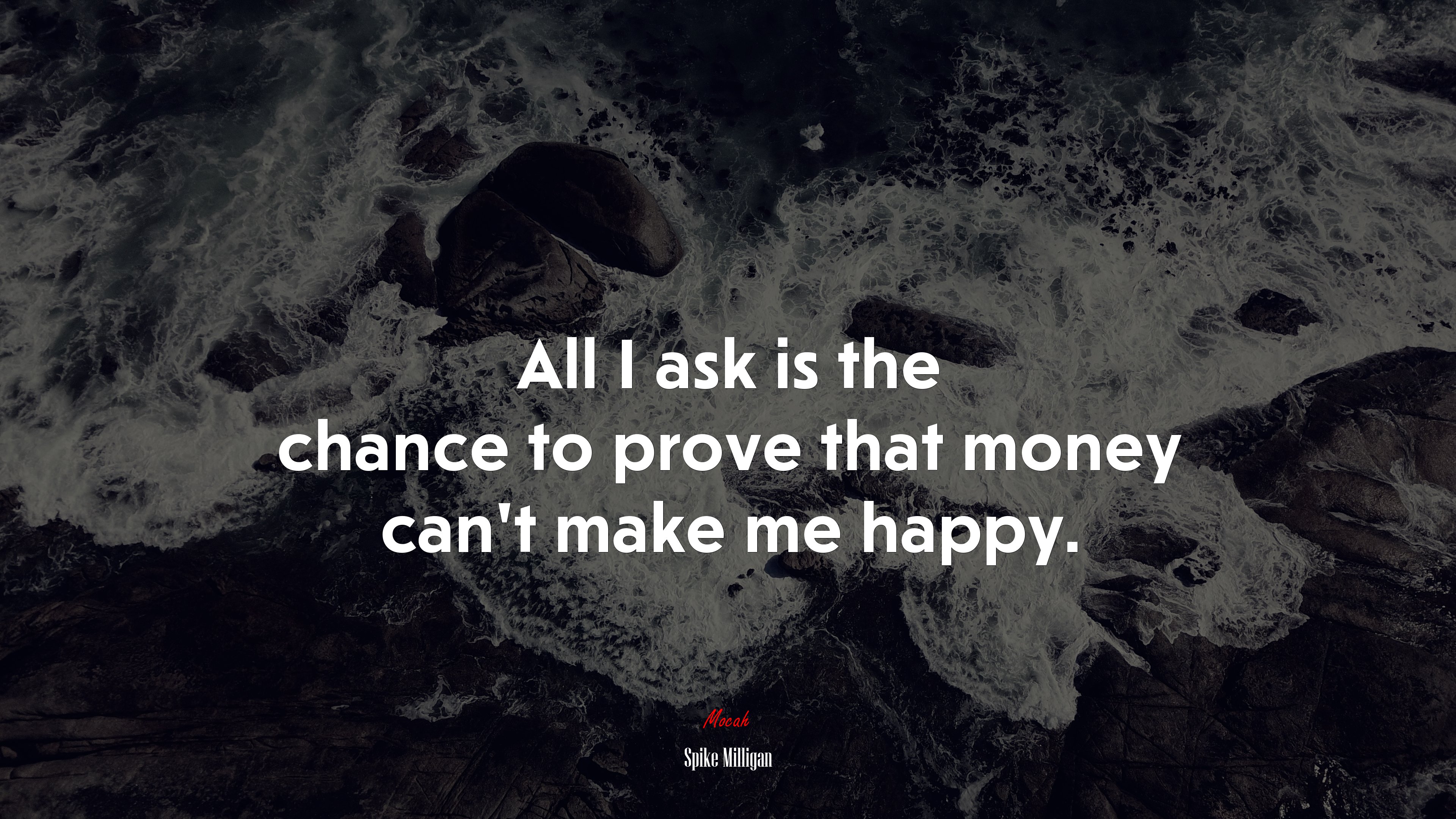 All I ask is the chance to prove that money can’t make me happy. | Spike Milligan quote HD Wallpaper