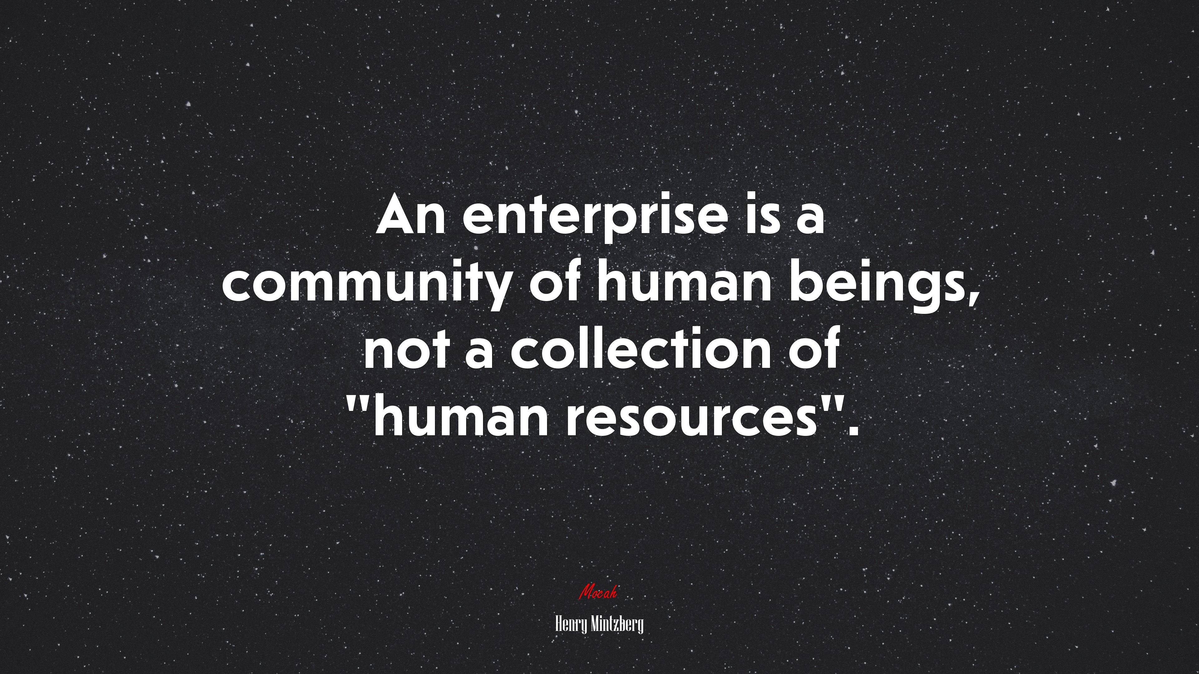 An enterprise is a community of human beings, not a collection of “human resources”. | Henry Mintzberg quote HD Wallpaper