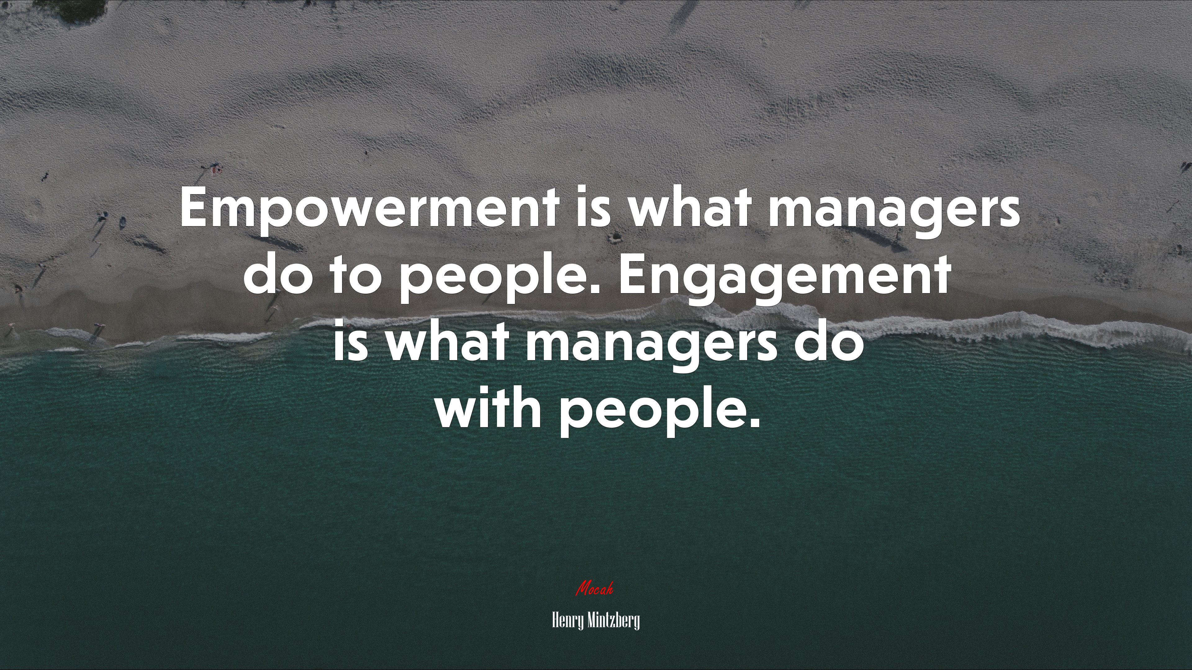 Empowerment is what managers do to people. Engagement is what managers do with people. | Henry Mintzberg quote HD Wallpaper