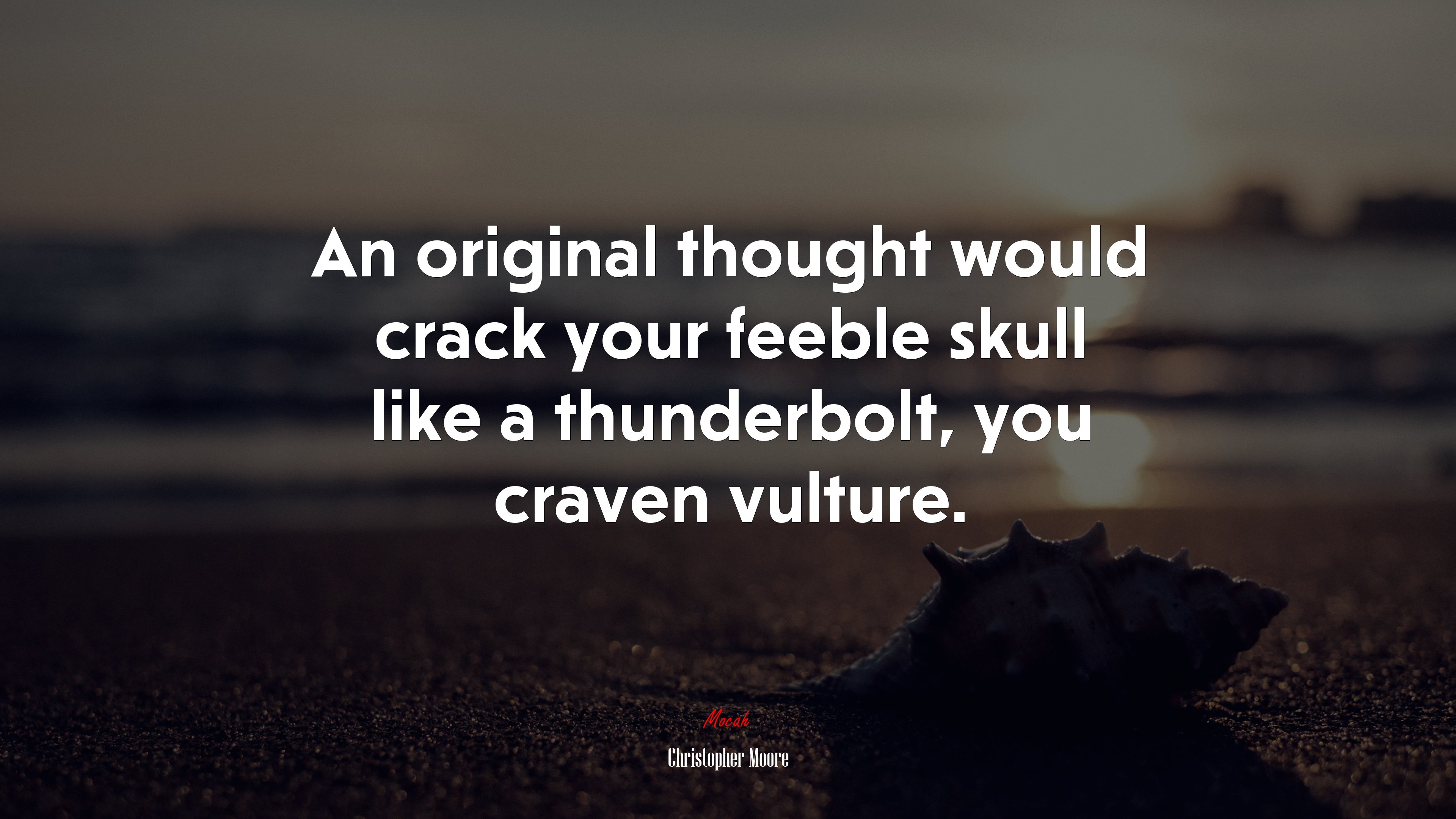 An original thought would crack your feeble skull like a thunderbolt, you craven vulture. | Christopher Moore quote HD Wallpaper