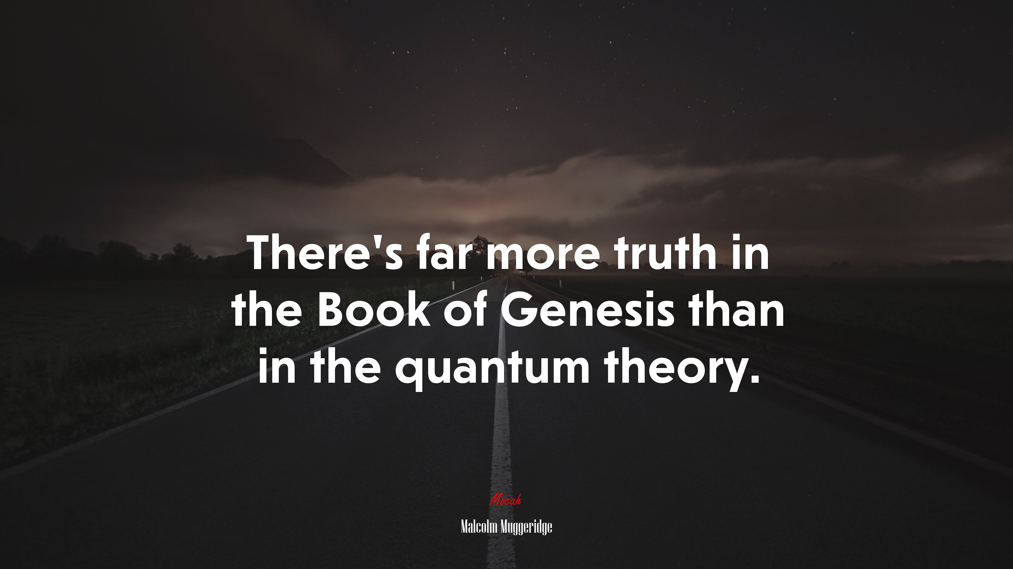 There’s far more truth in the Book of Genesis than in the quantum theory. | Malcolm Muggeridge quote HD Wallpaper