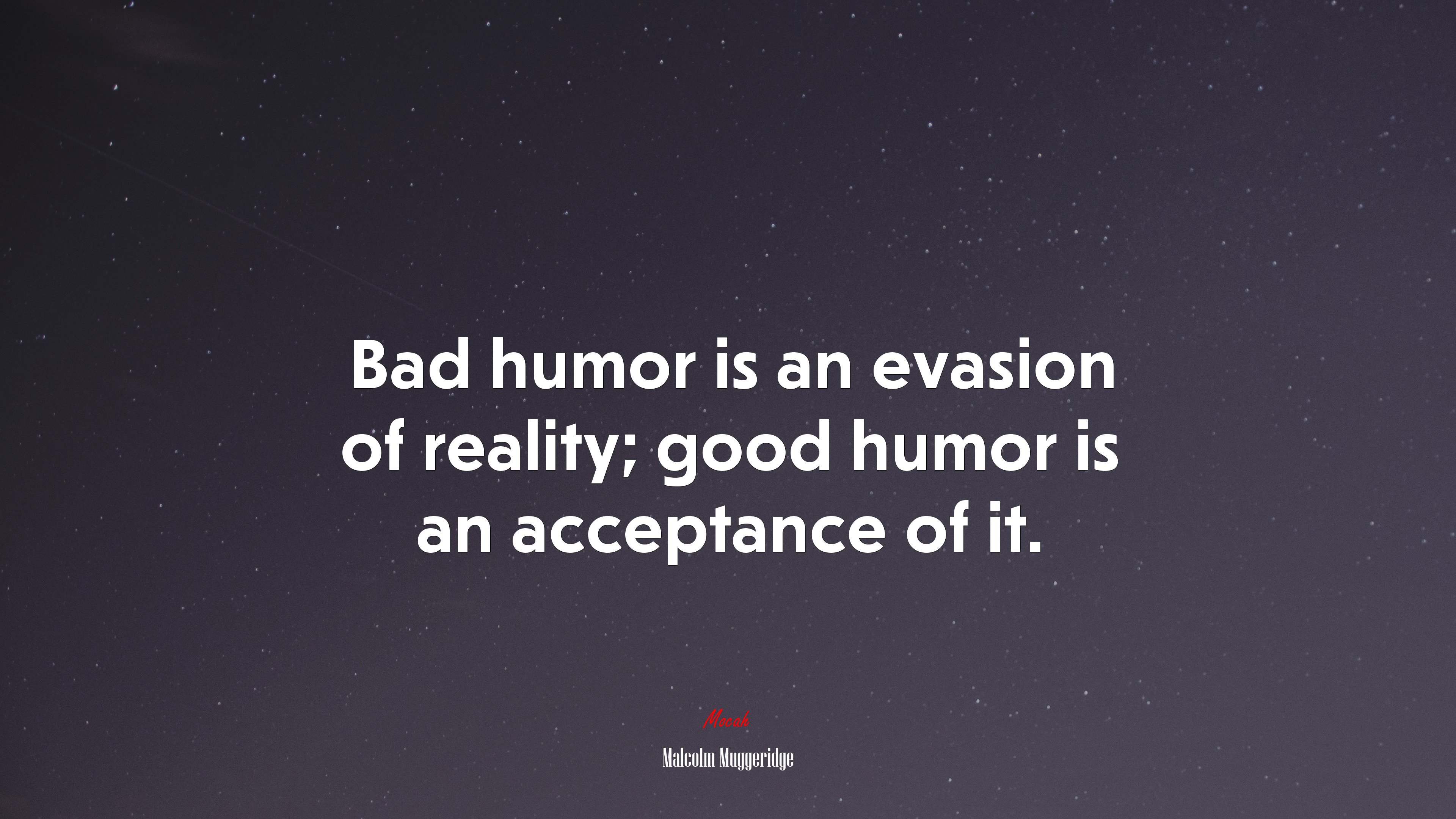 Bad humor is an evasion of reality; good humor is an acceptance of it. | Malcolm Muggeridge quote HD Wallpaper