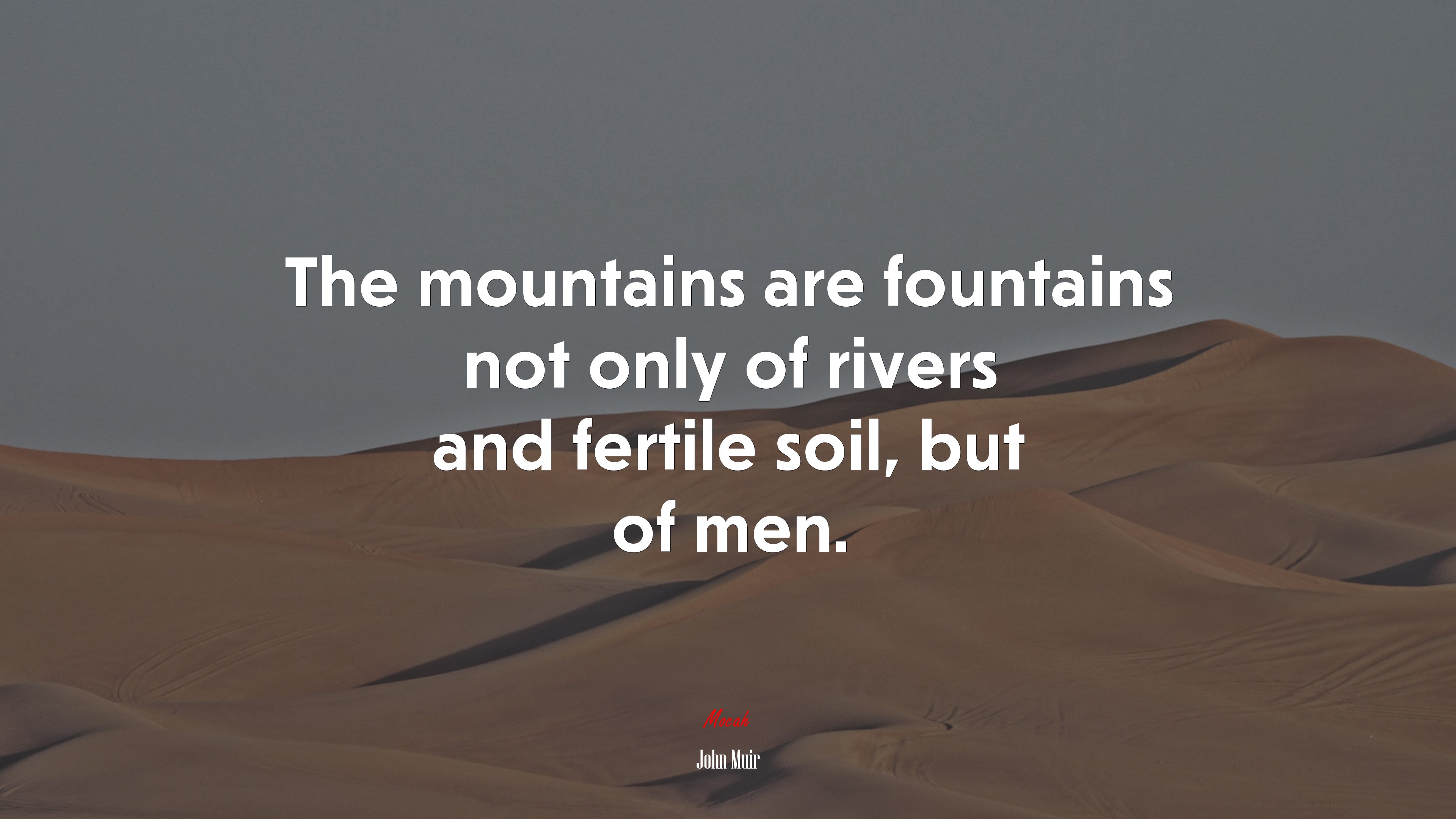 The mountains are fountains not only of rivers and fertile soil, but of men. | John Muir quote HD Wallpaper