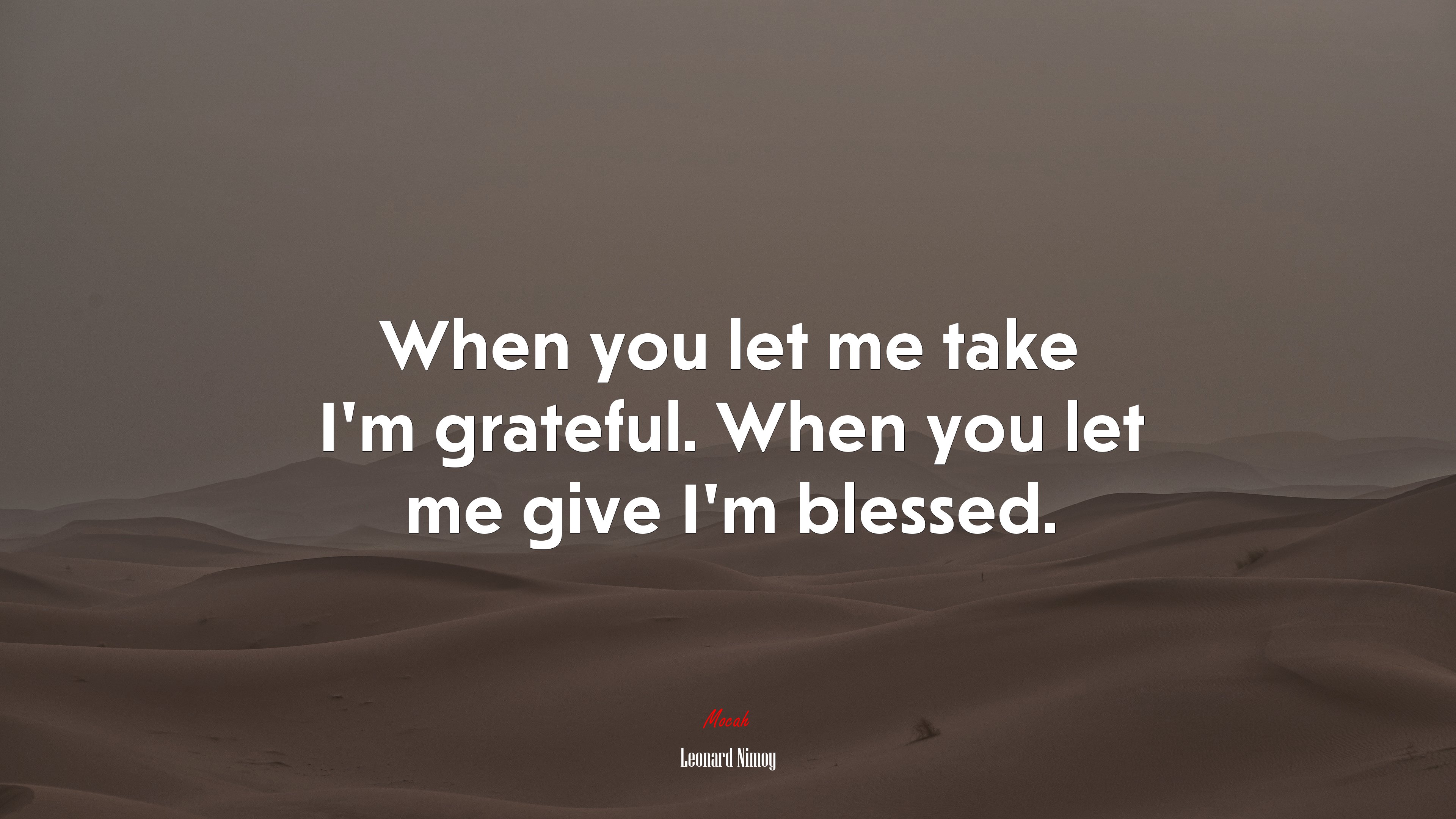 When you let me take I’m grateful. When you let me give I’m blessed. | Leonard Nimoy quote HD Wallpaper