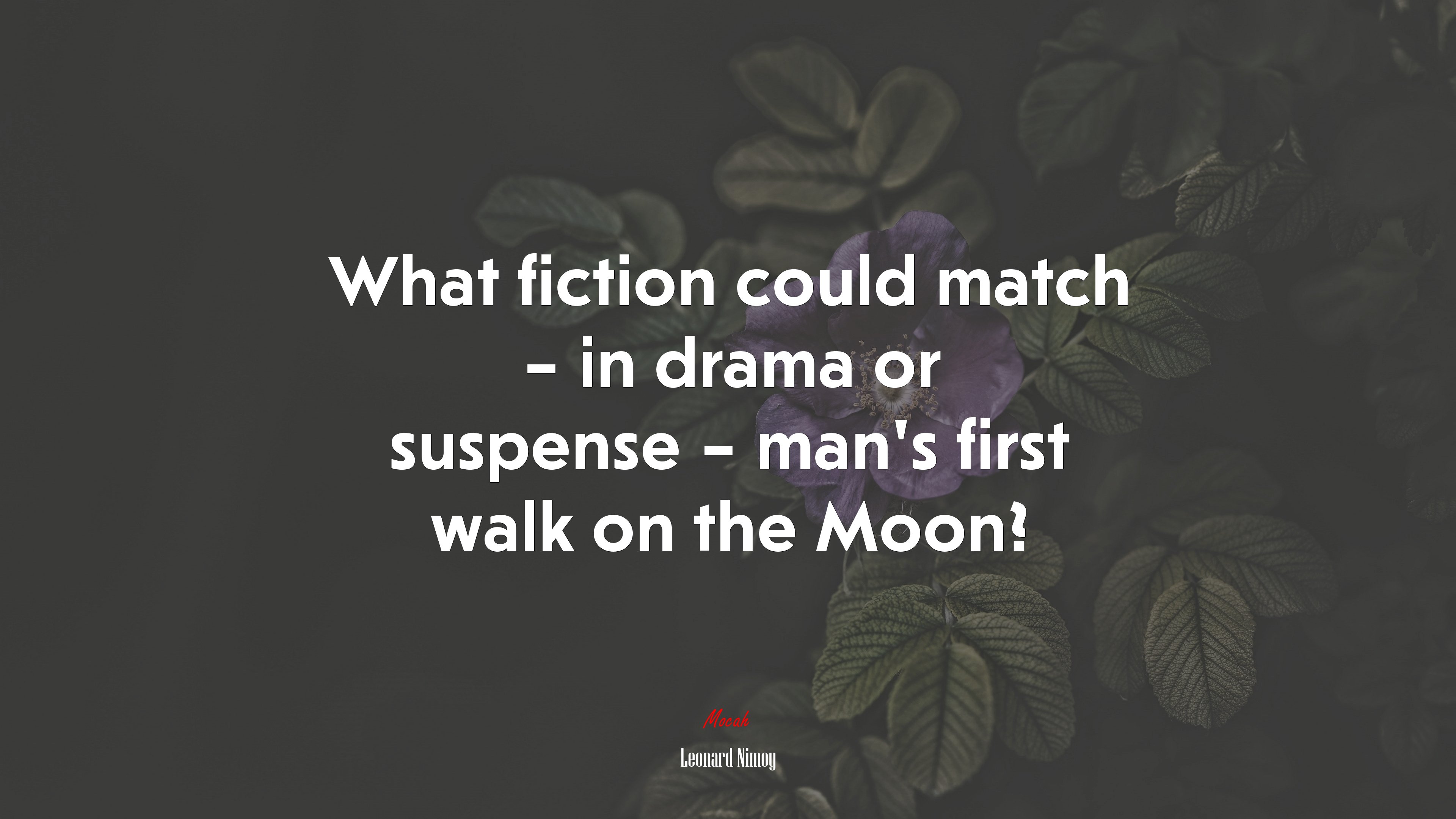What fiction could match – in drama or suspense – man’s first walk on the Moon? | Leonard Nimoy quote HD Wallpaper
