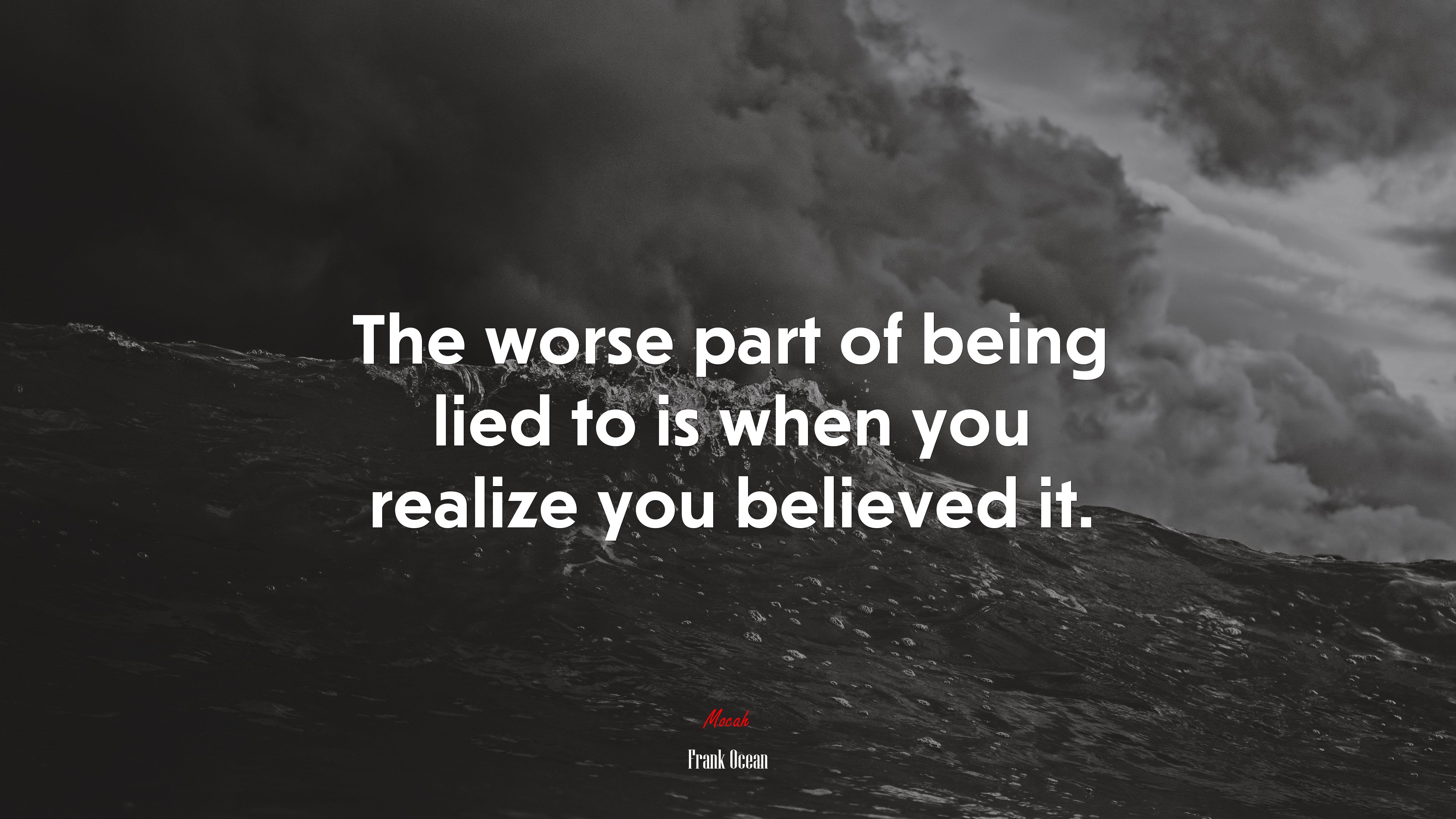 The worse part of being lied to is when you realize you believed it. | Frank Ocean quote HD Wallpaper
