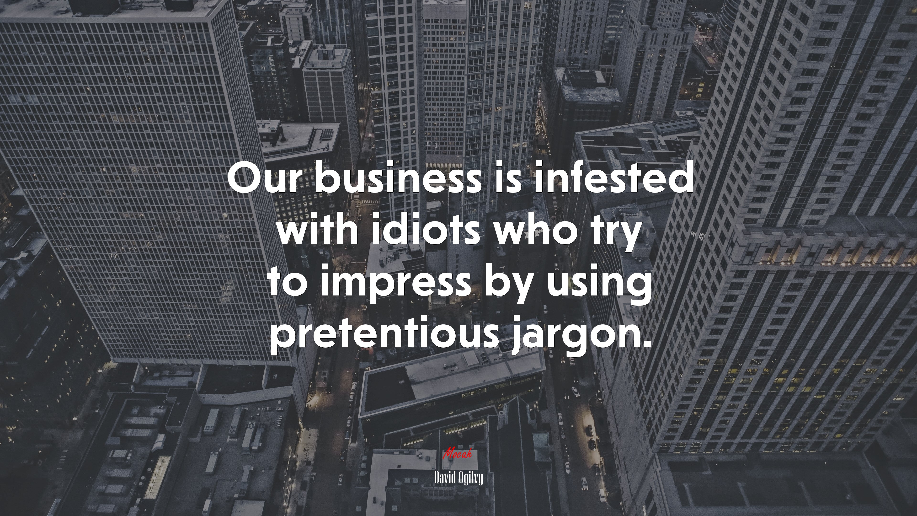 Our business is infested with idiots who try to impress by using pretentious jargon. | David Ogilvy quote HD Wallpaper