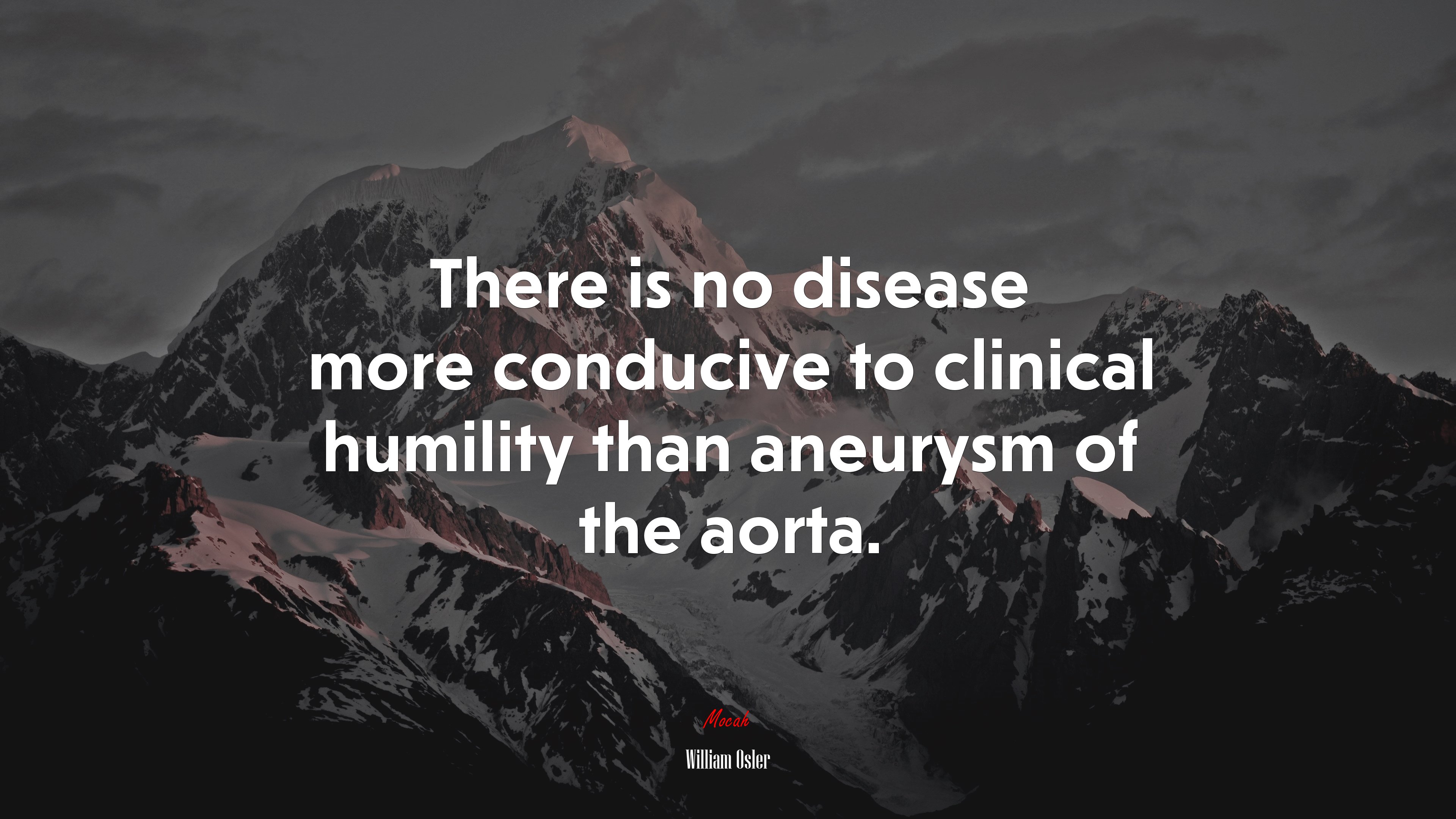 There is no disease more conducive to clinical humility than aneurysm of the aorta. | William Osler quote HD Wallpaper