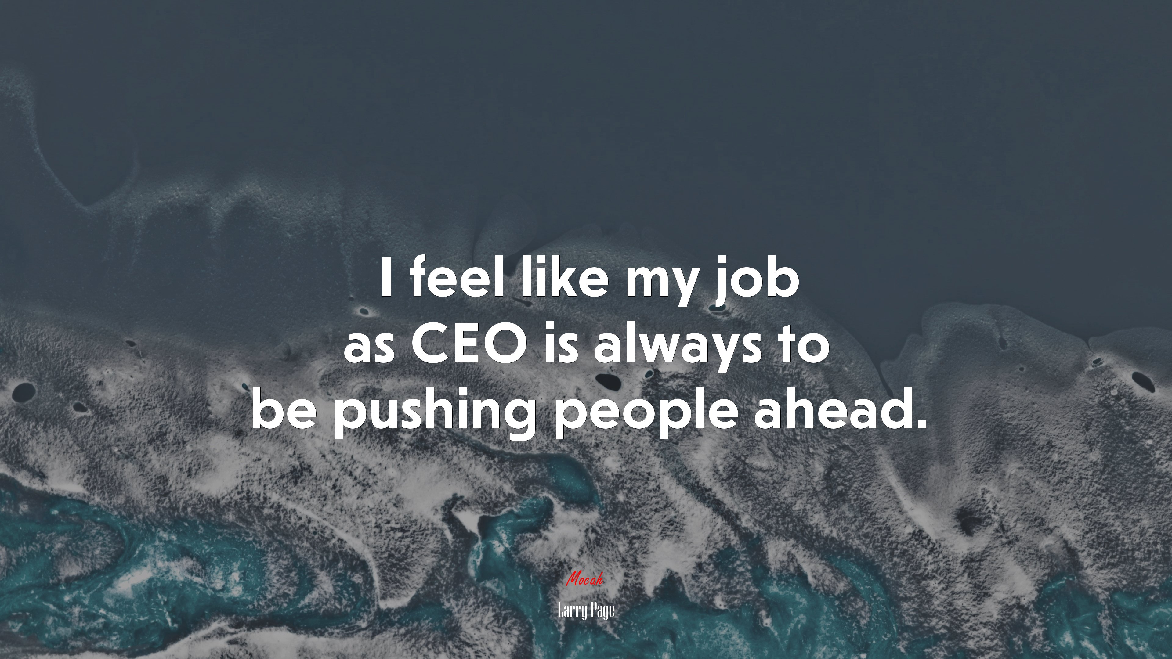 I feel like my job as CEO is always to be pushing people ahead. | Larry Page quote HD Wallpaper