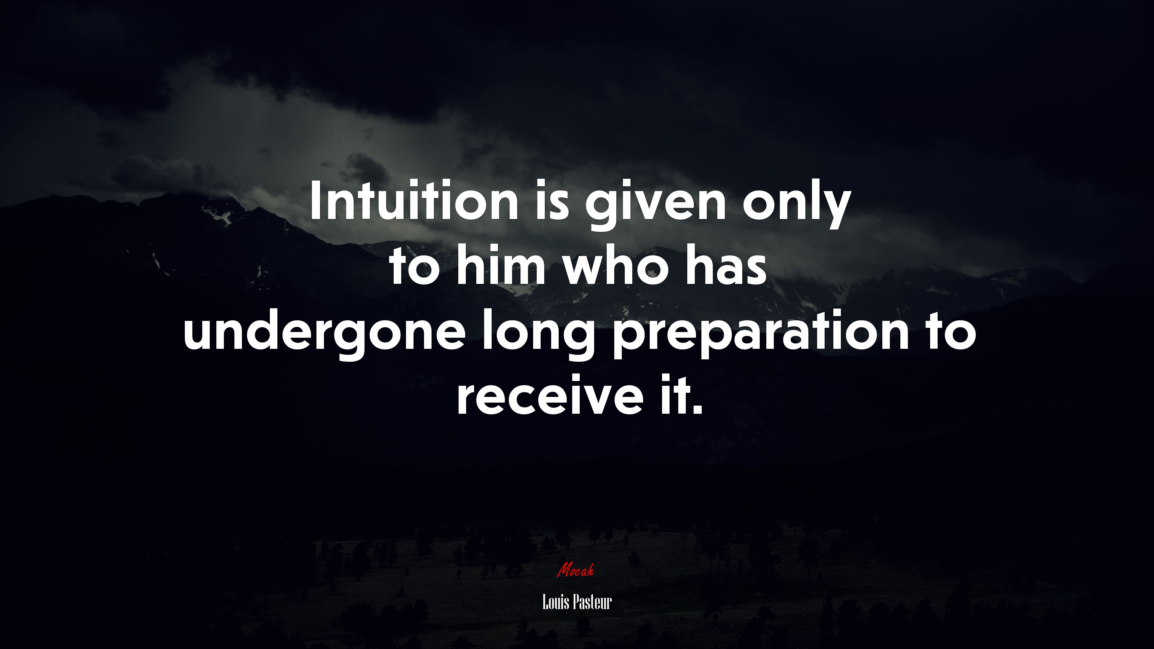 Intuition is given only to him who has undergone long preparation to receive it. | Louis Pasteur quote HD Wallpaper