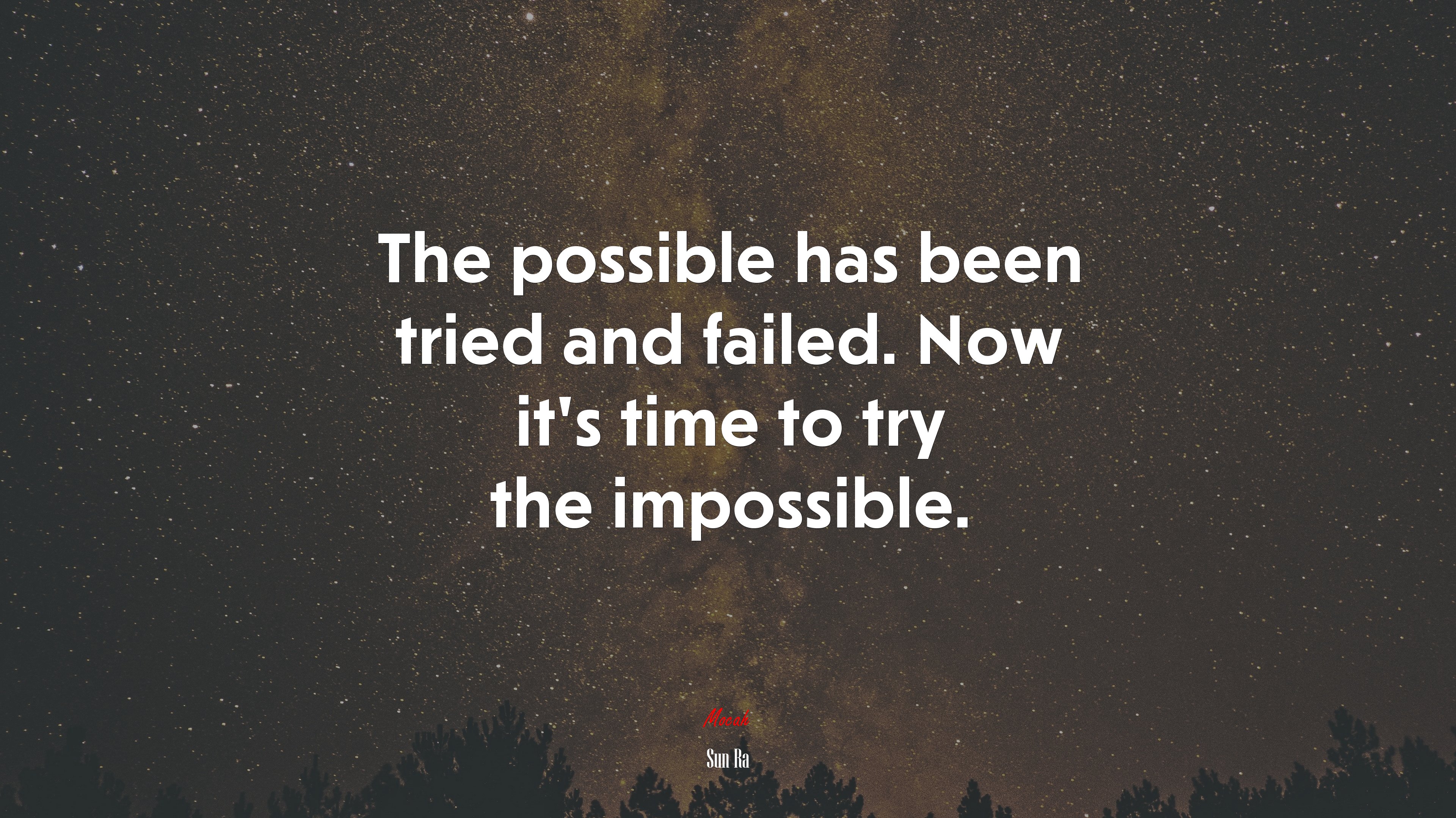 The possible has been tried and failed. Now it’s time to try the impossible. | Sun Ra quote HD Wallpaper