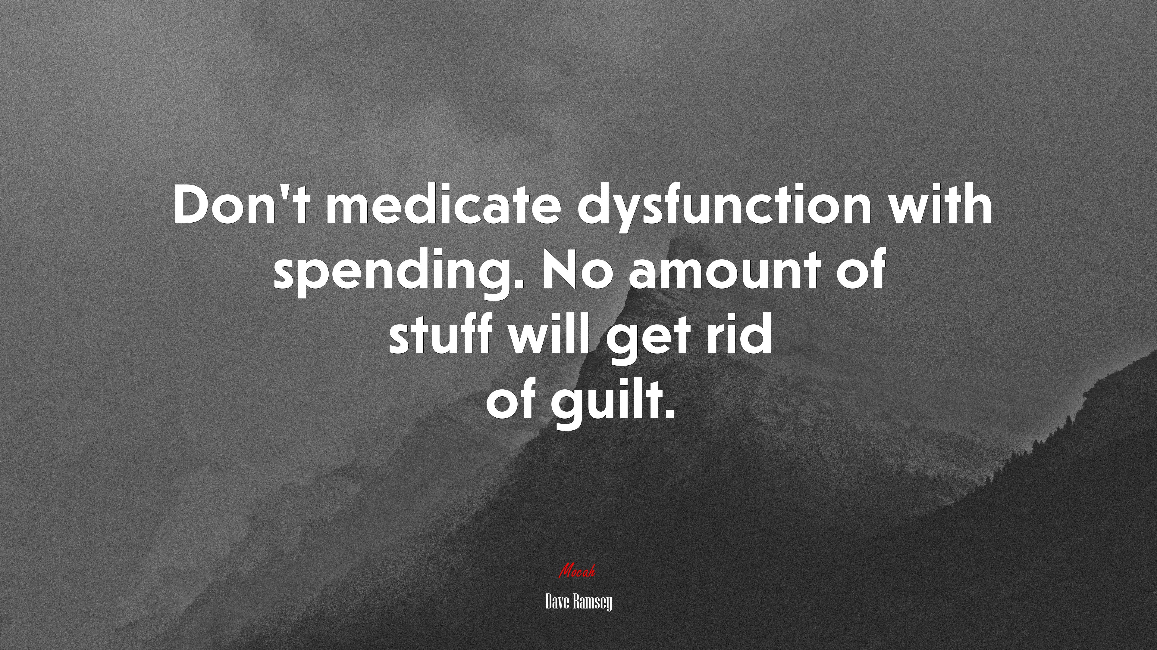 Don’t medicate dysfunction with spending. No amount of stuff will get rid of guilt. | Dave Ramsey quote HD Wallpaper