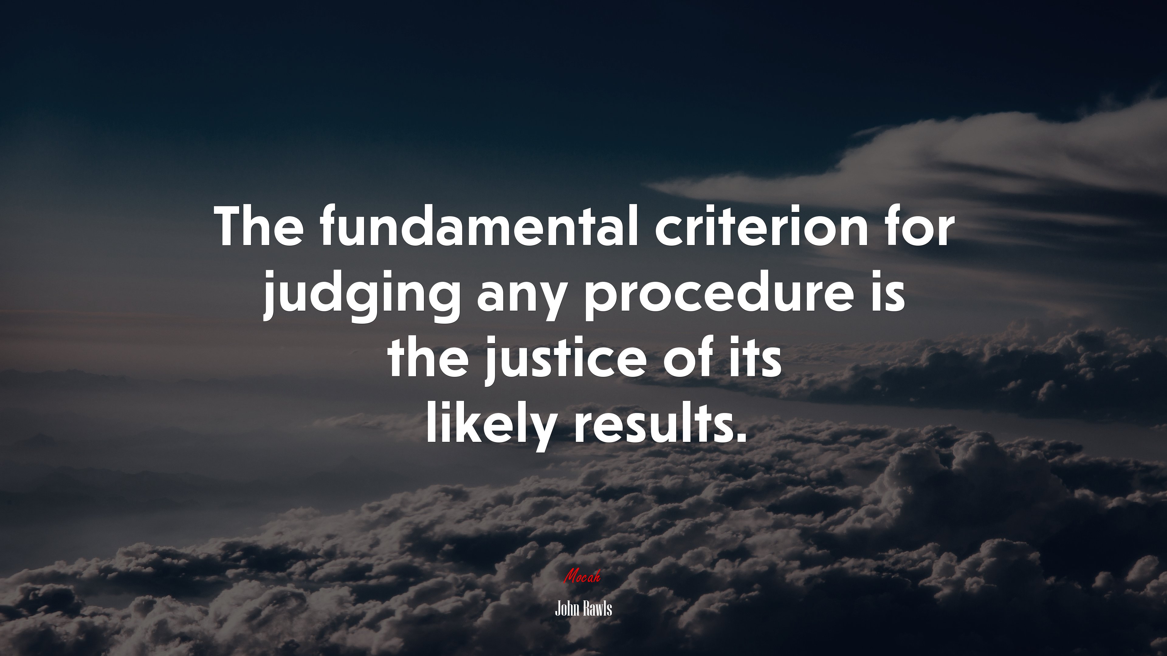 The fundamental criterion for judging any procedure is the justice of its likely results. | John Rawls quote HD Wallpaper