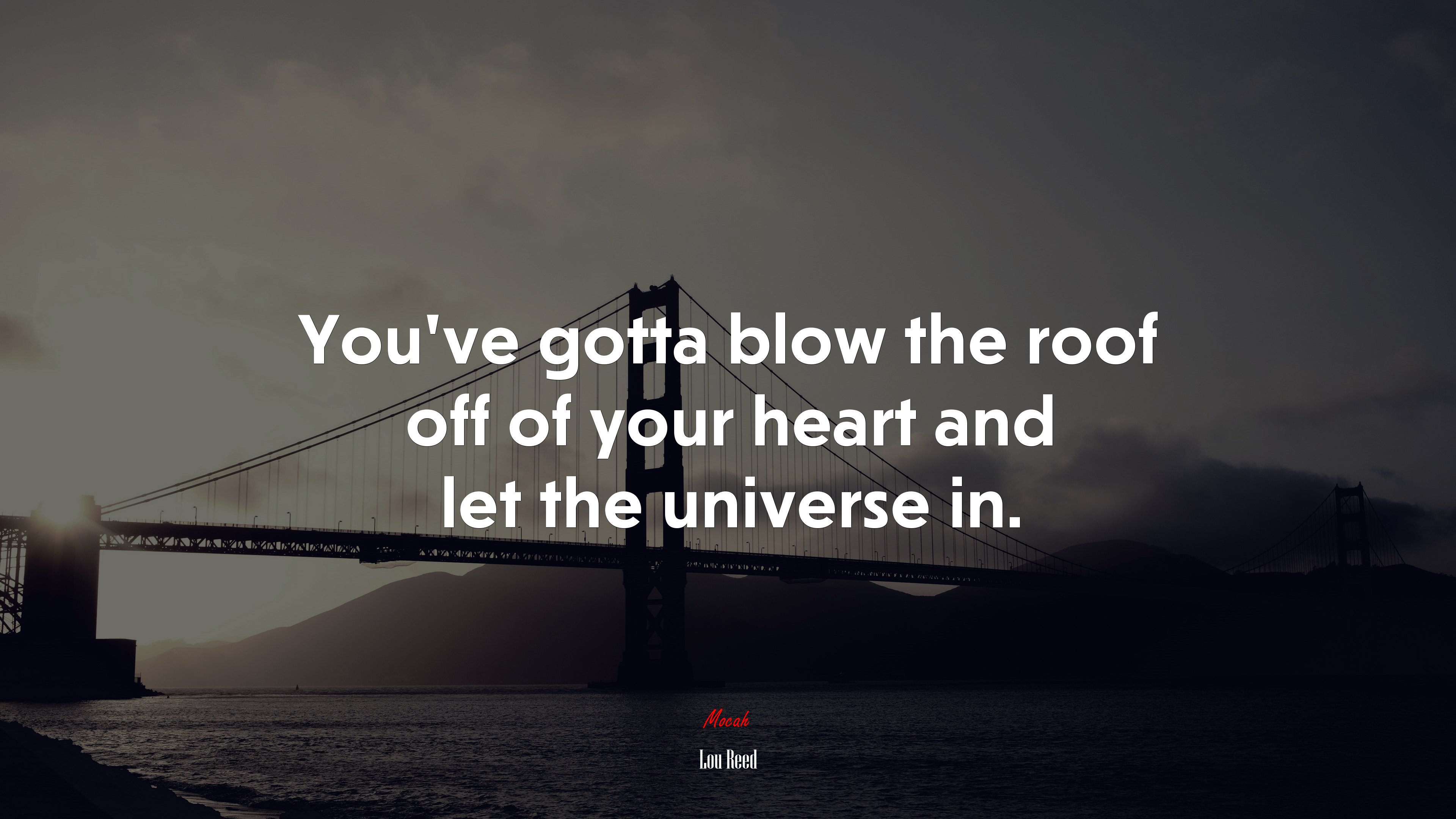 You’ve gotta blow the roof off of your heart and let the universe in. | Lou Reed quote HD Wallpaper