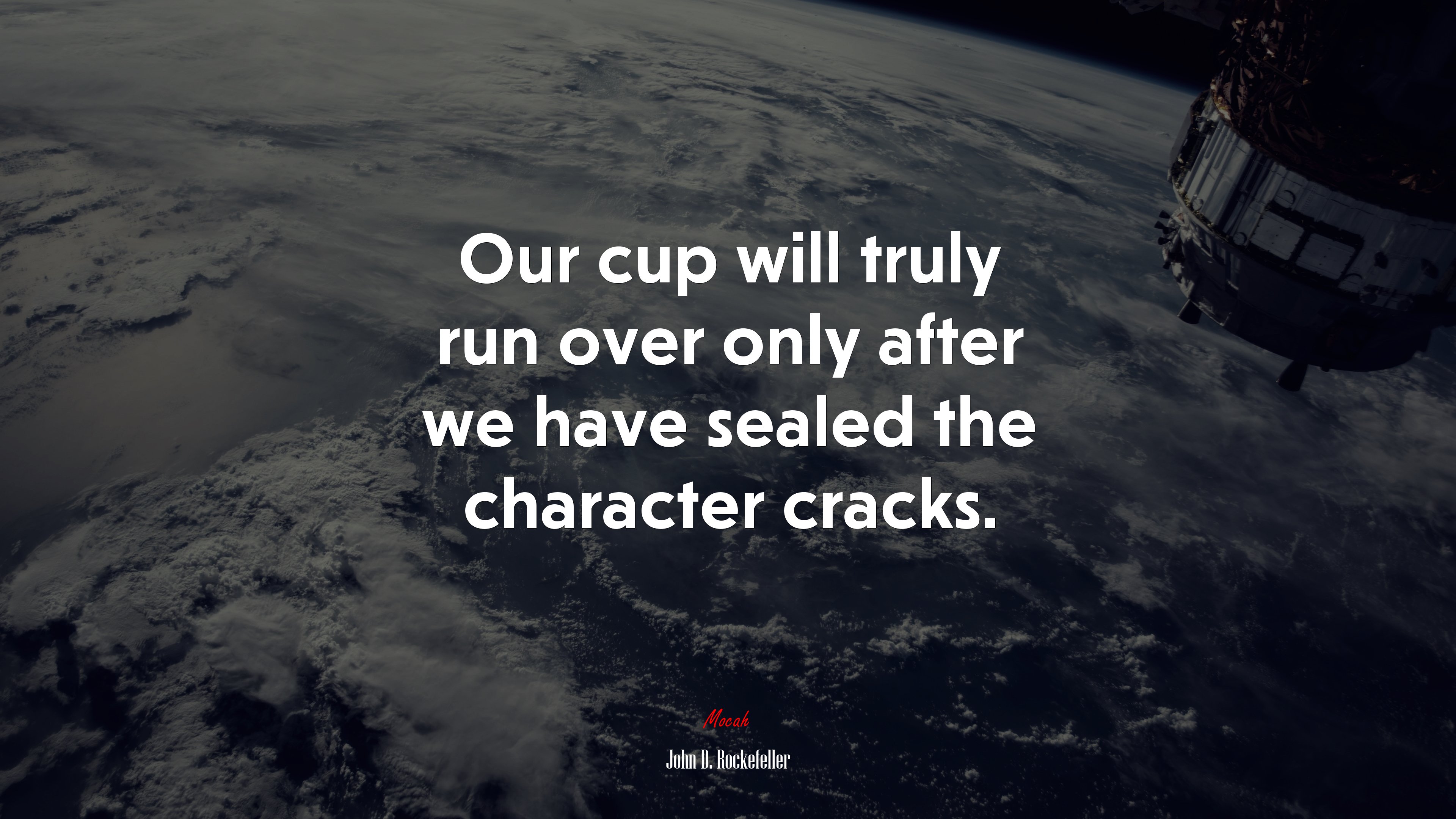 Our cup will truly run over only after we have sealed the character cracks. | John D. Rockefeller quote HD Wallpaper