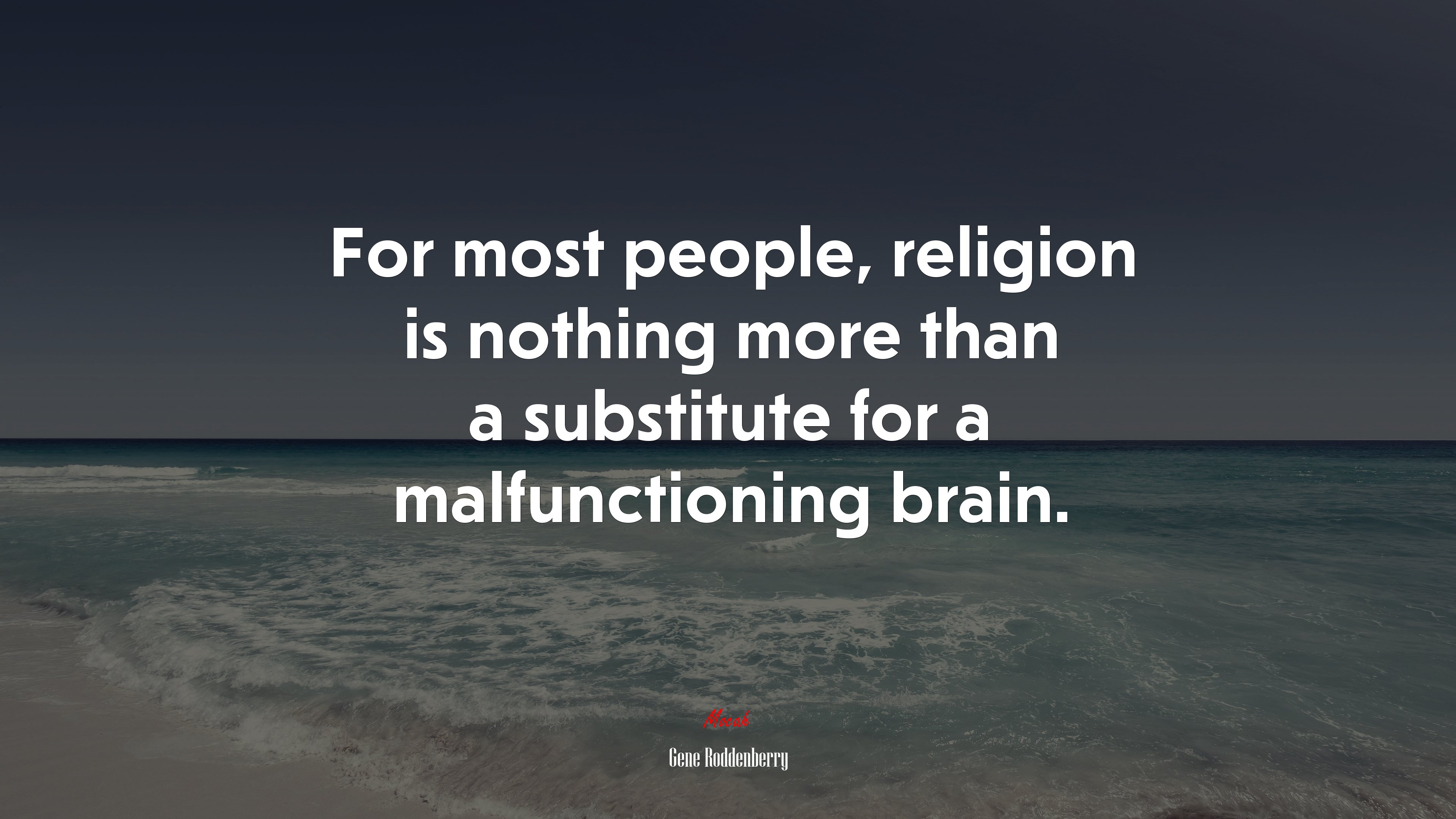 For most people, religion is nothing more than a substitute for a malfunctioning brain. | Gene Roddenberry quote HD Wallpaper