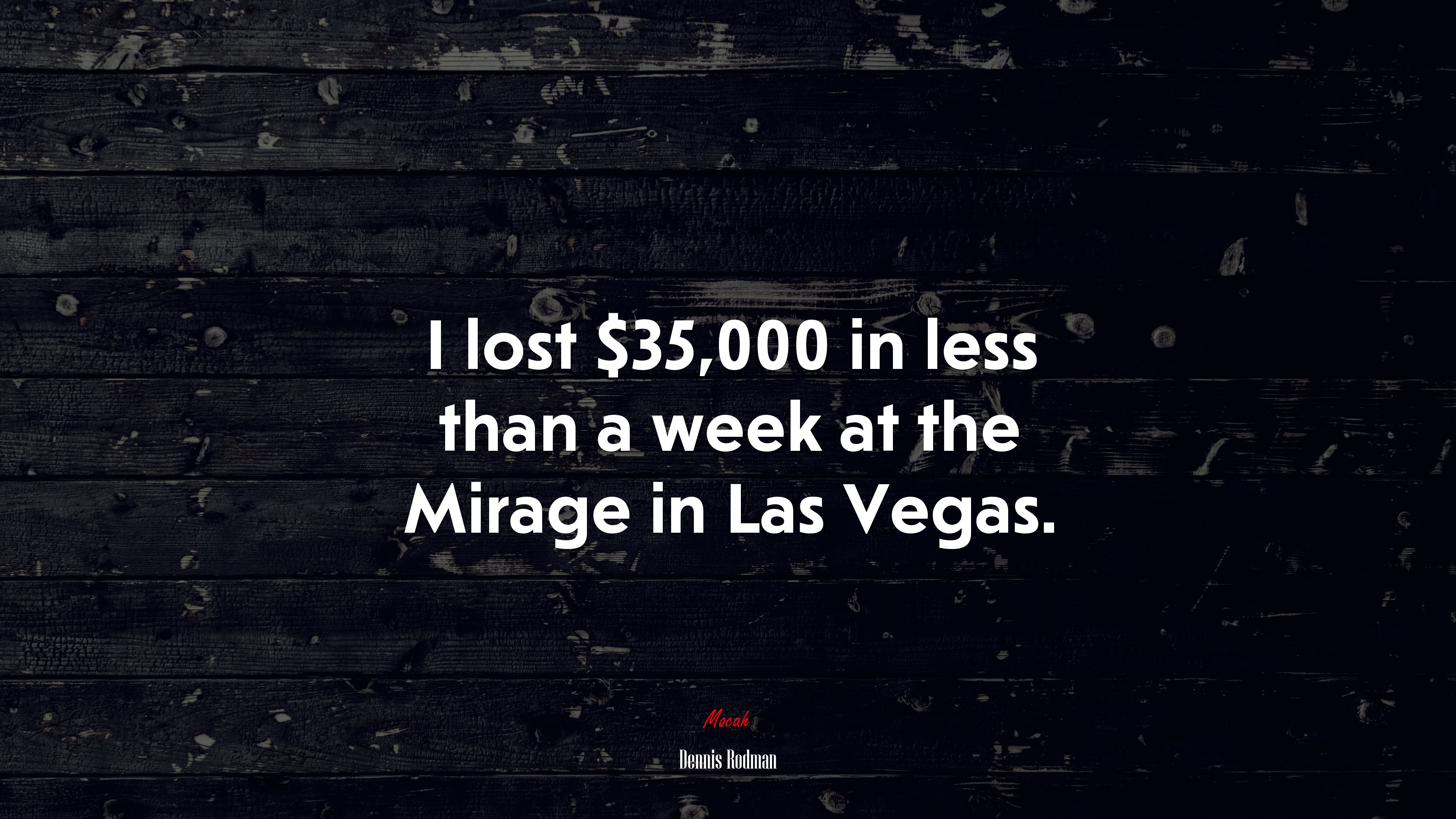 I lost $35,000 in less than a week at the Mirage in Las Vegas. | Dennis Rodman quote HD Wallpaper