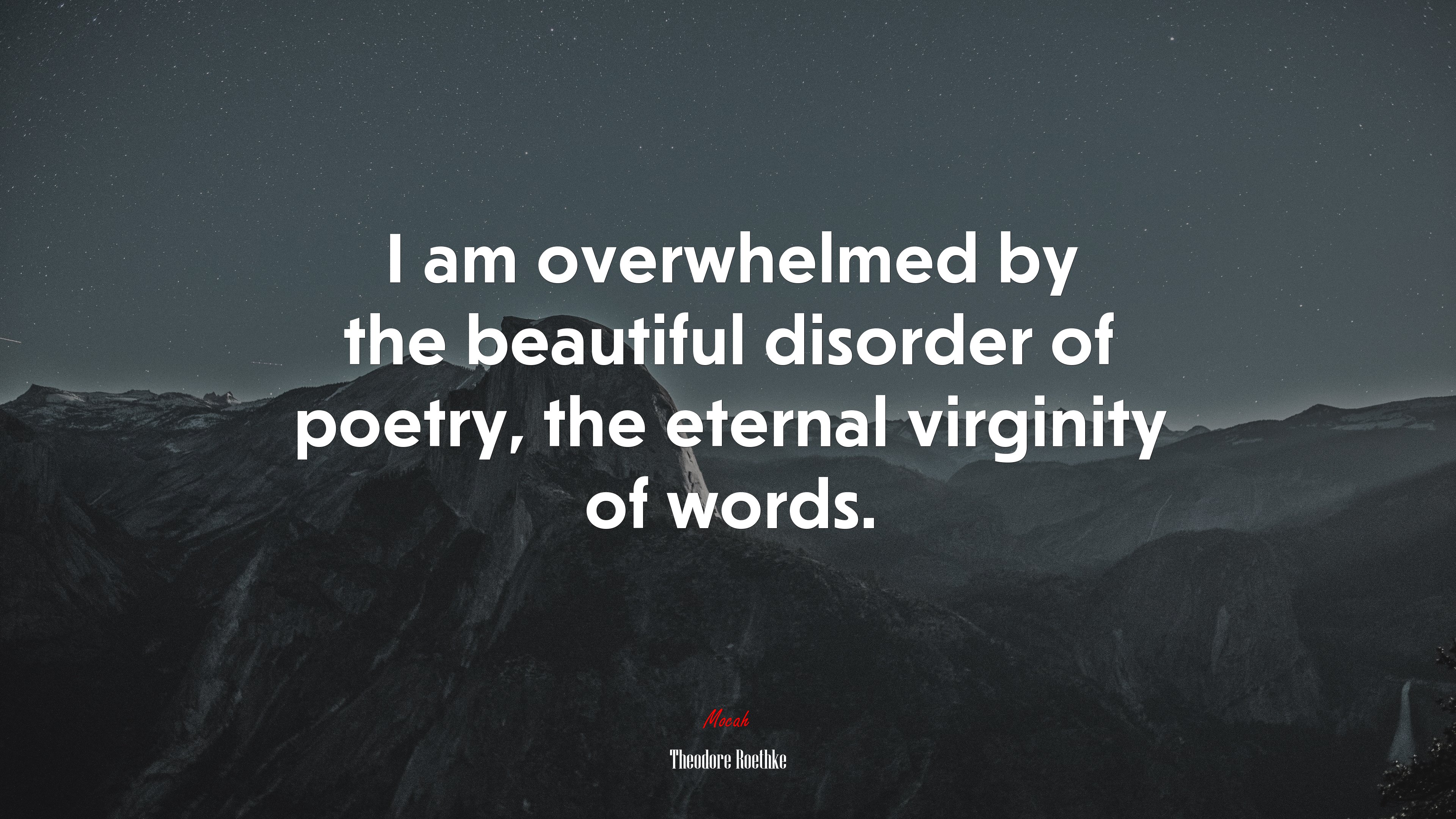 I am overwhelmed by the beautiful disorder of poetry, the eternal virginity of words. | Theodore Roethke quote HD Wallpaper