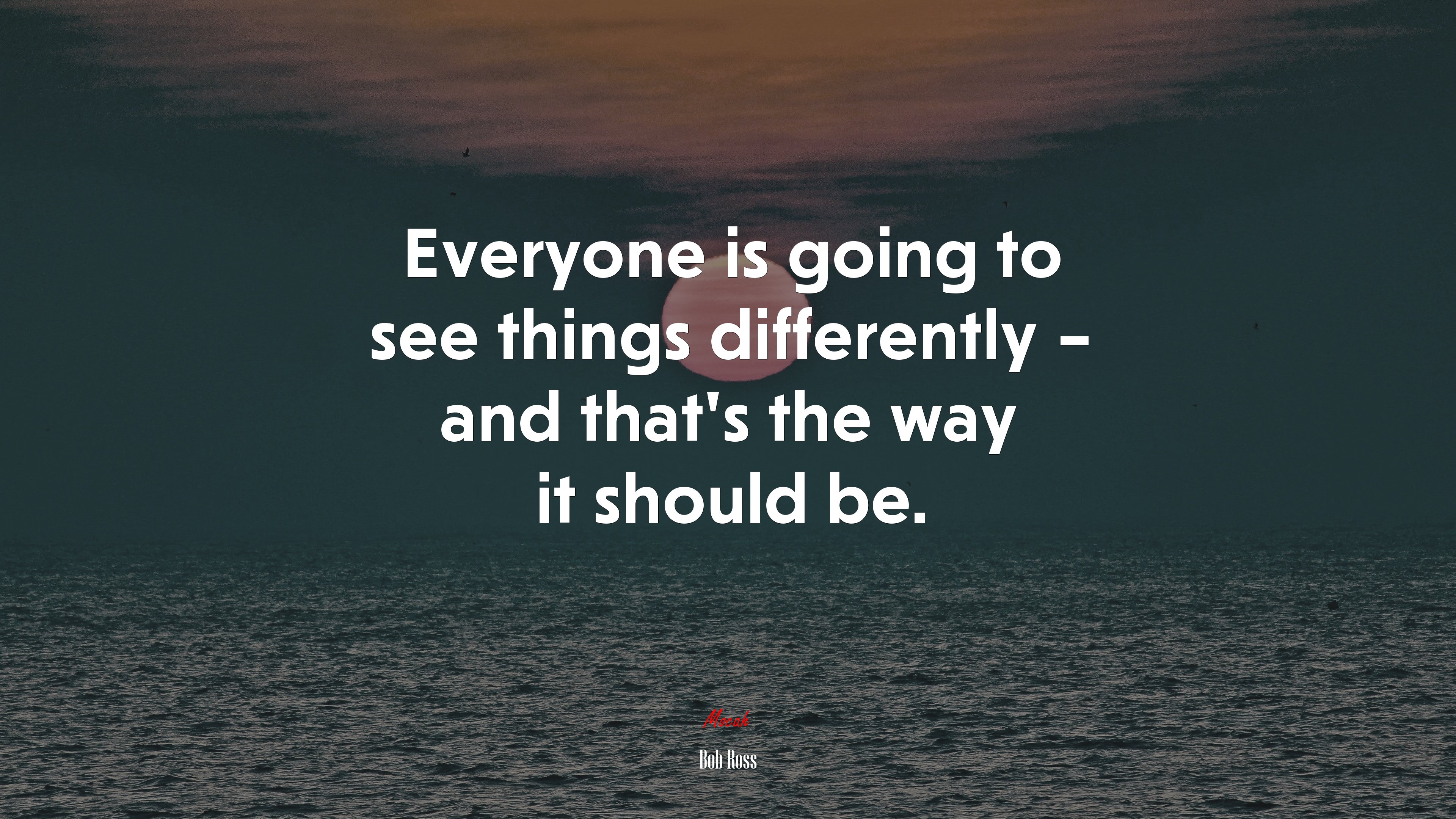 Everyone is going to see things differently – and that’s the way it should be. | Bob Ross quote HD Wallpaper