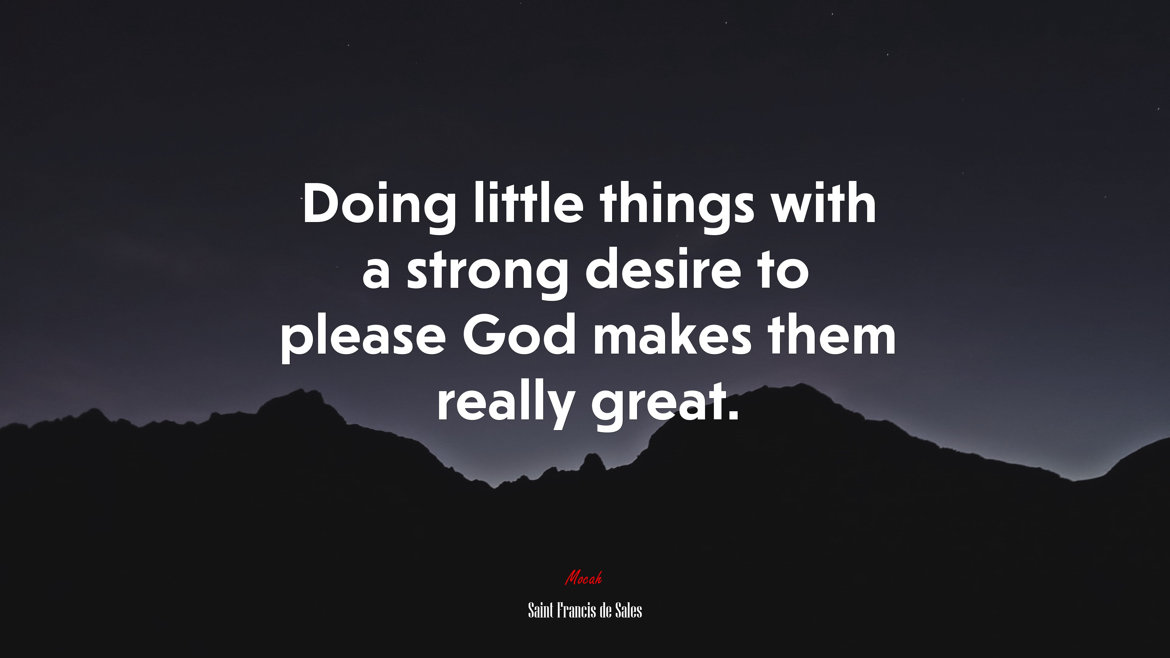 Doing little things with a strong desire to please God makes them really great. | Saint Francis de Sales quote HD Wallpaper