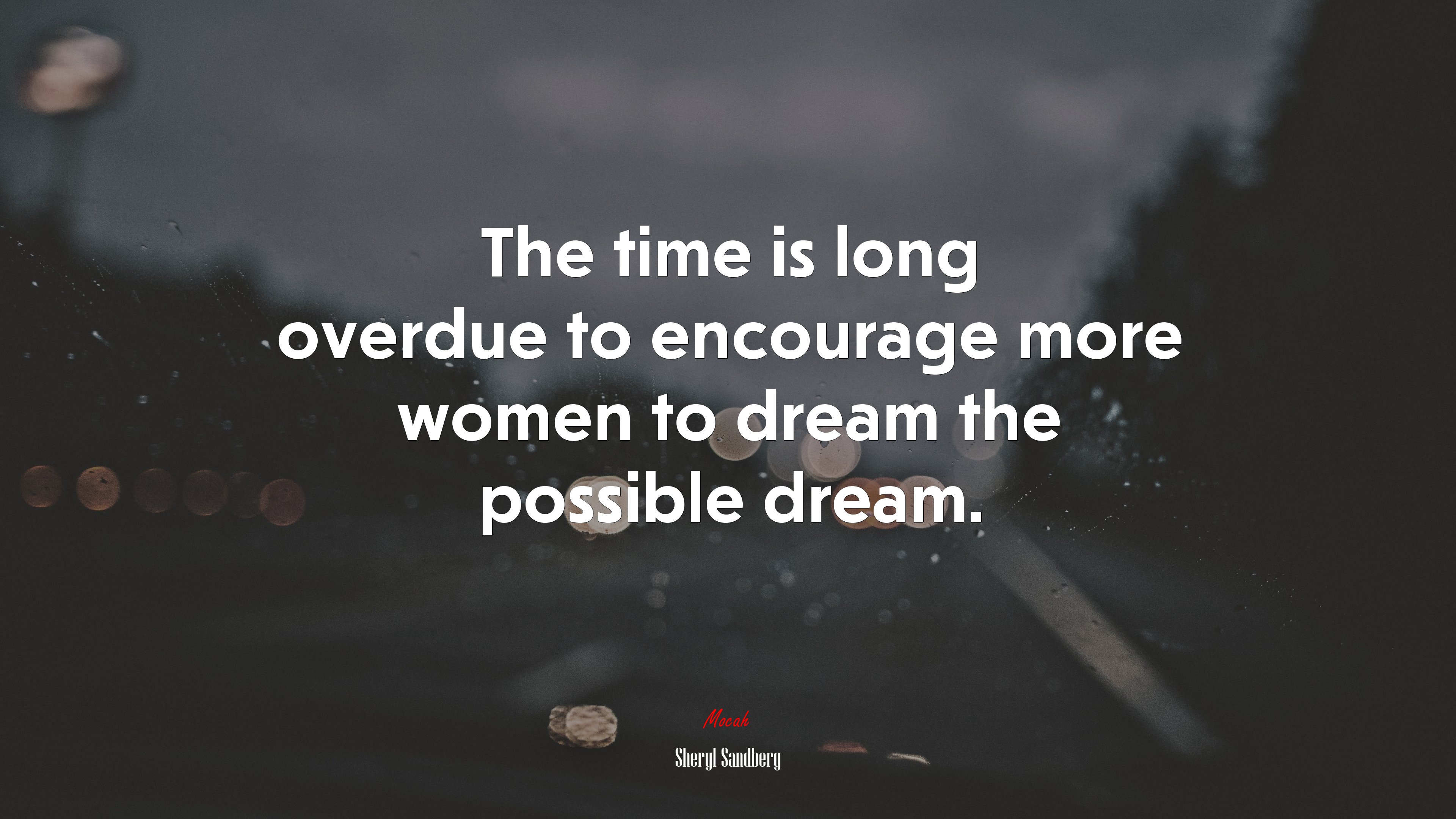 The time is long overdue to encourage more women to dream the possible dream. | Sheryl Sandberg quote HD Wallpaper