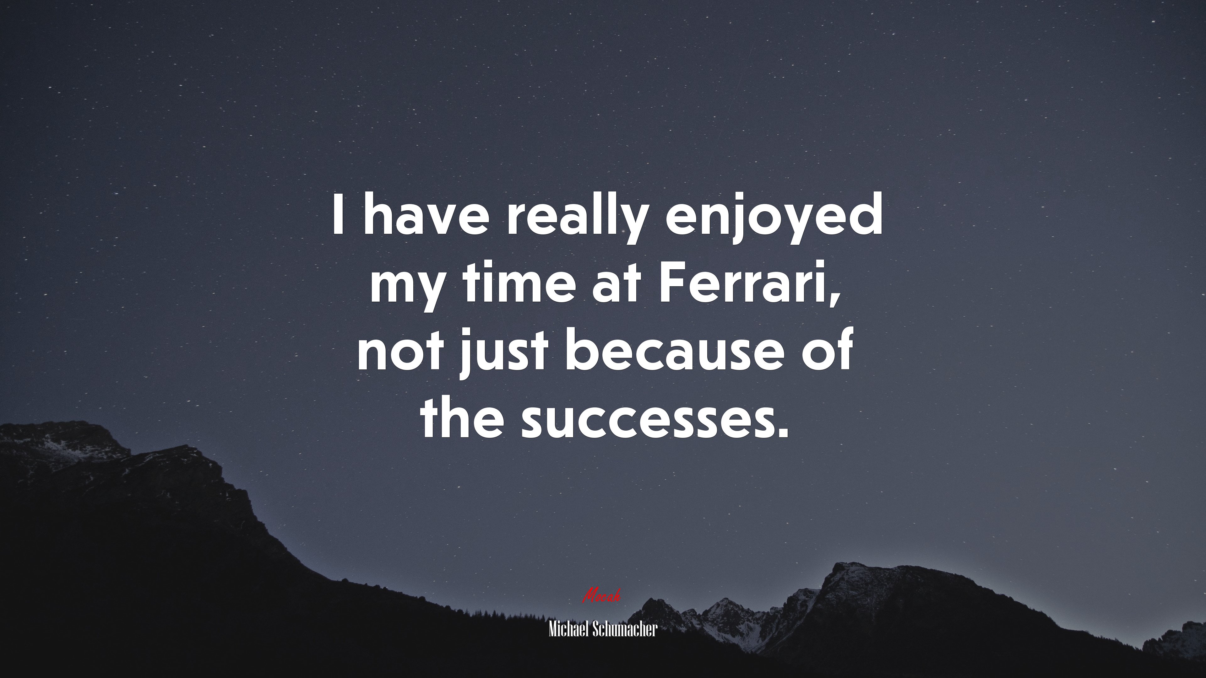 I have really enjoyed my time at Ferrari, not just because of the successes. | Michael Schumacher quote HD Wallpaper