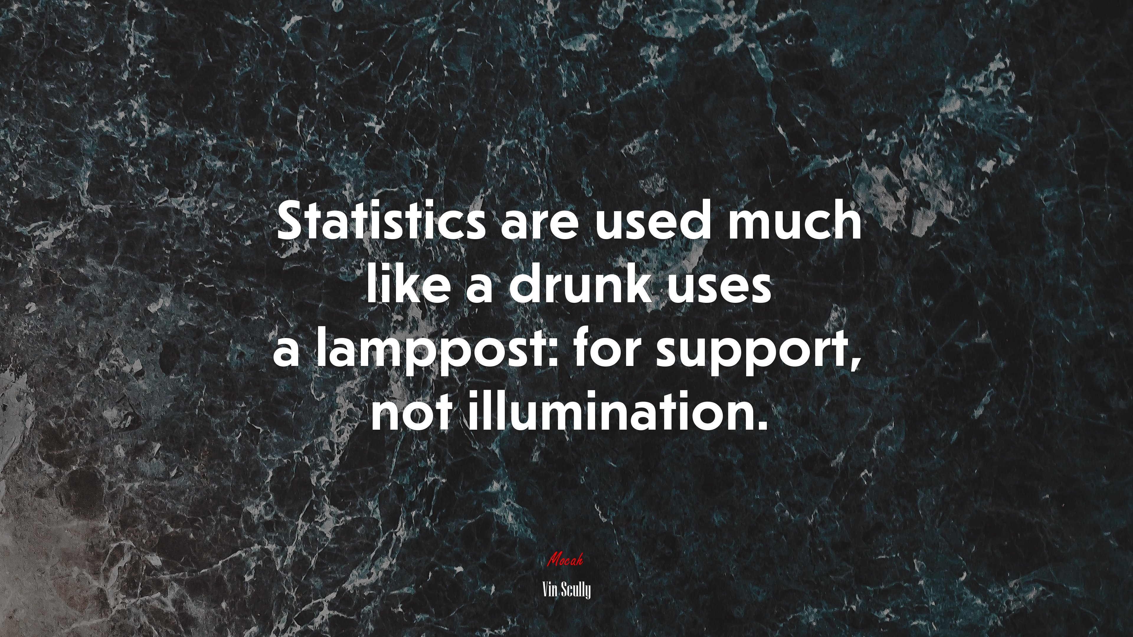 Statistics are used much like a drunk uses a lamppost: for support, not illumination. | Vin Scully quote HD Wallpaper