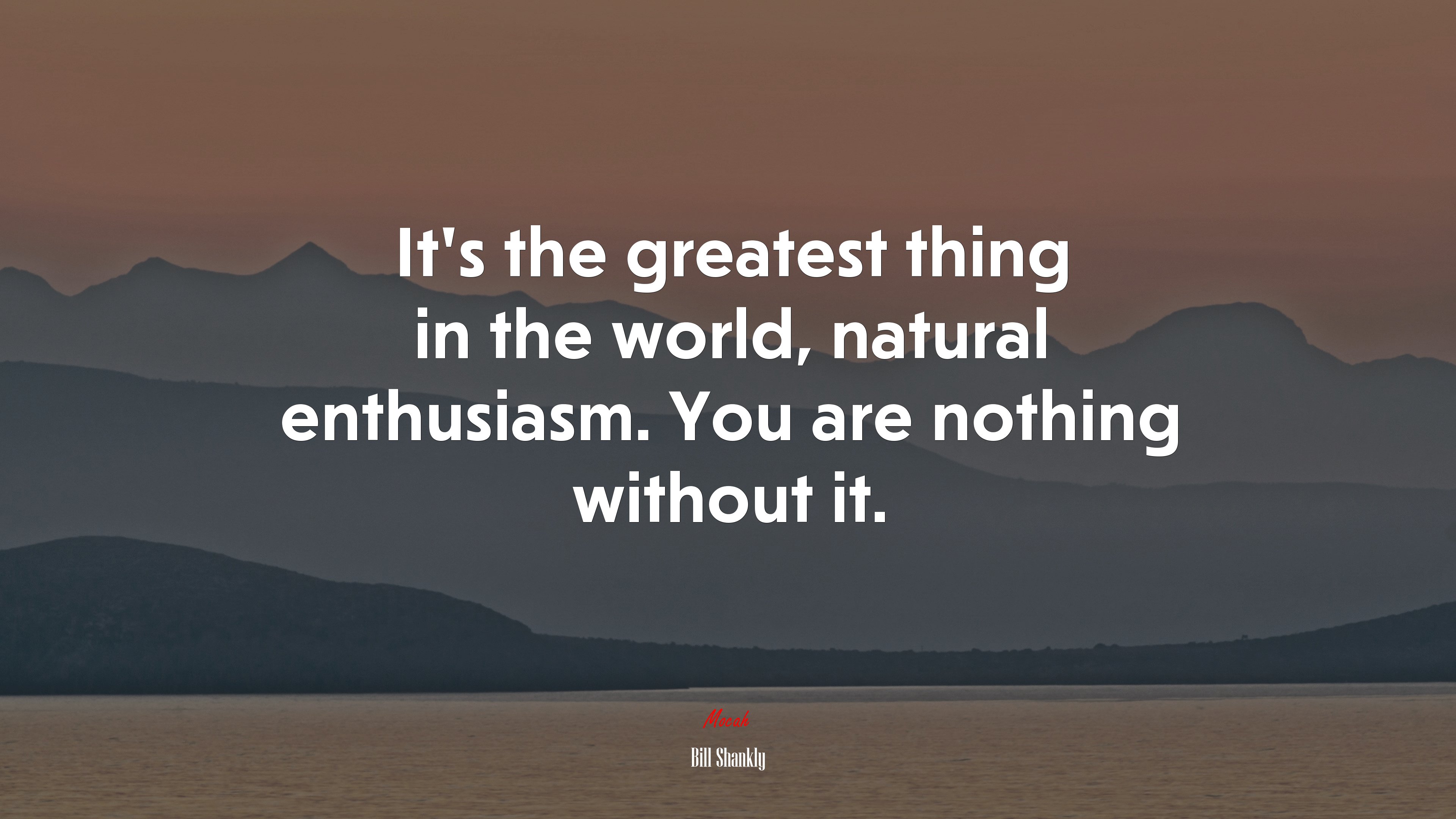 It’s the greatest thing in the world, natural enthusiasm. You are nothing without it. | Bill Shankly quote HD Wallpaper