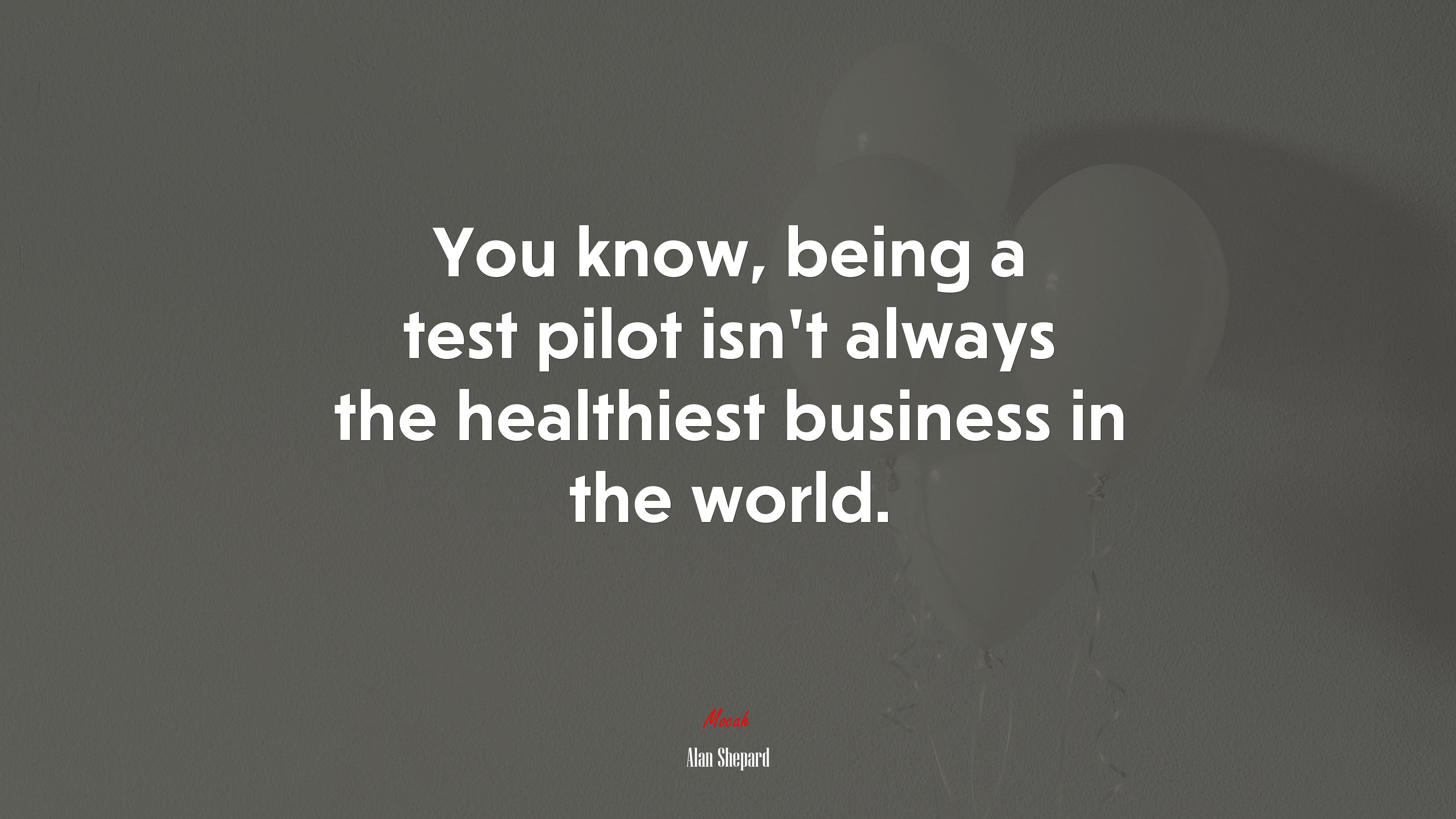You know, being a test pilot isn’t always the healthiest business in the world. | Alan Shepard quote HD Wallpaper
