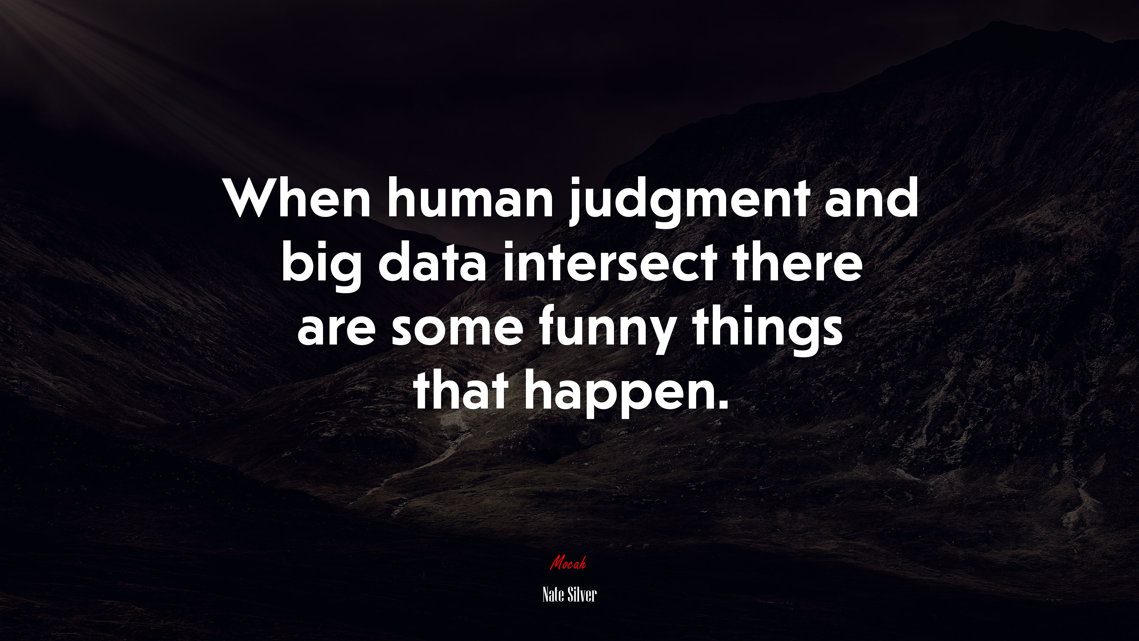 When human judgment and big data intersect there are some funny things that happen. | Nate Silver quote HD Wallpaper