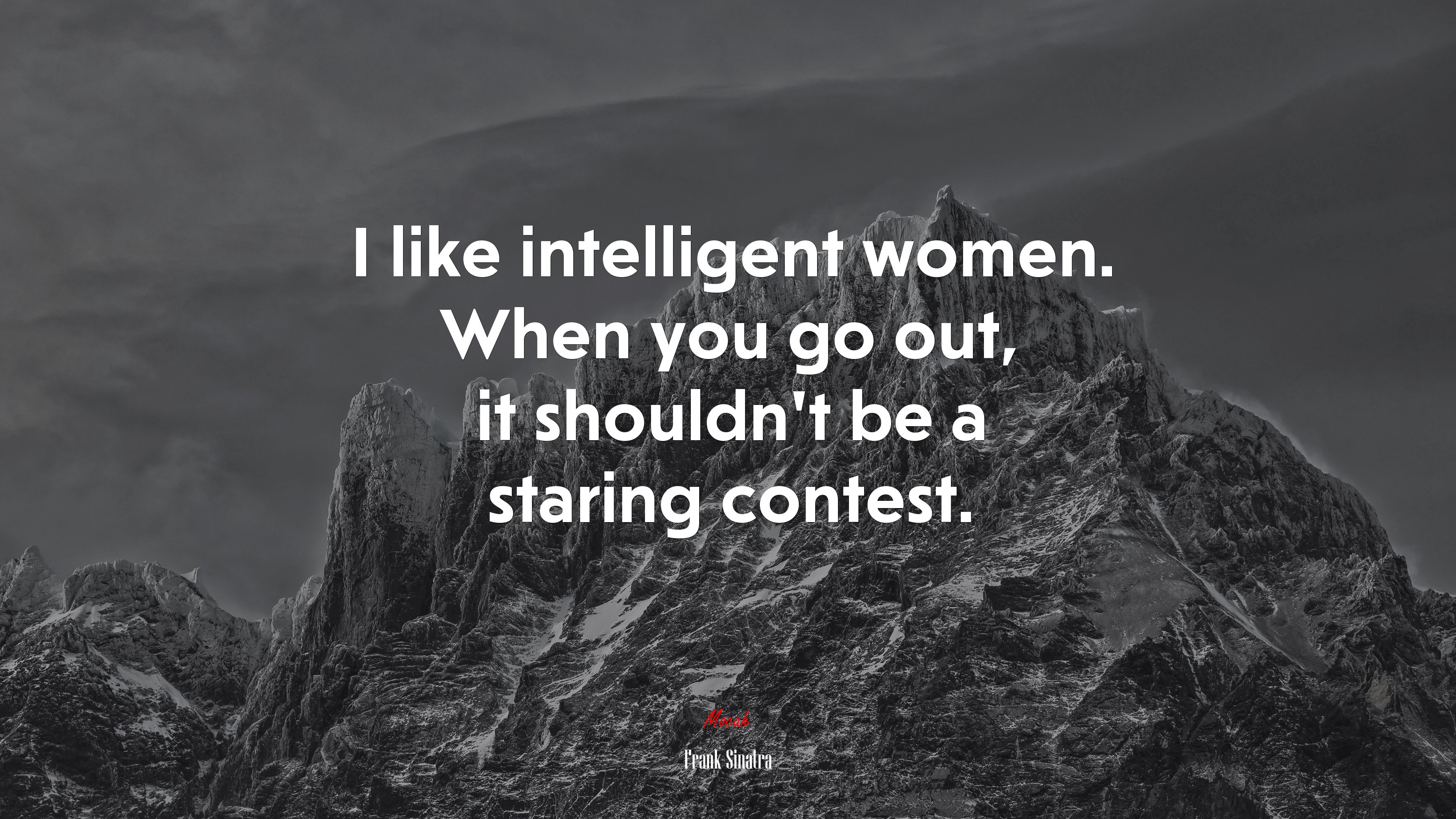 I like intelligent women. When you go out, it shouldn’t be a staring contest. | Frank Sinatra quote HD Wallpaper