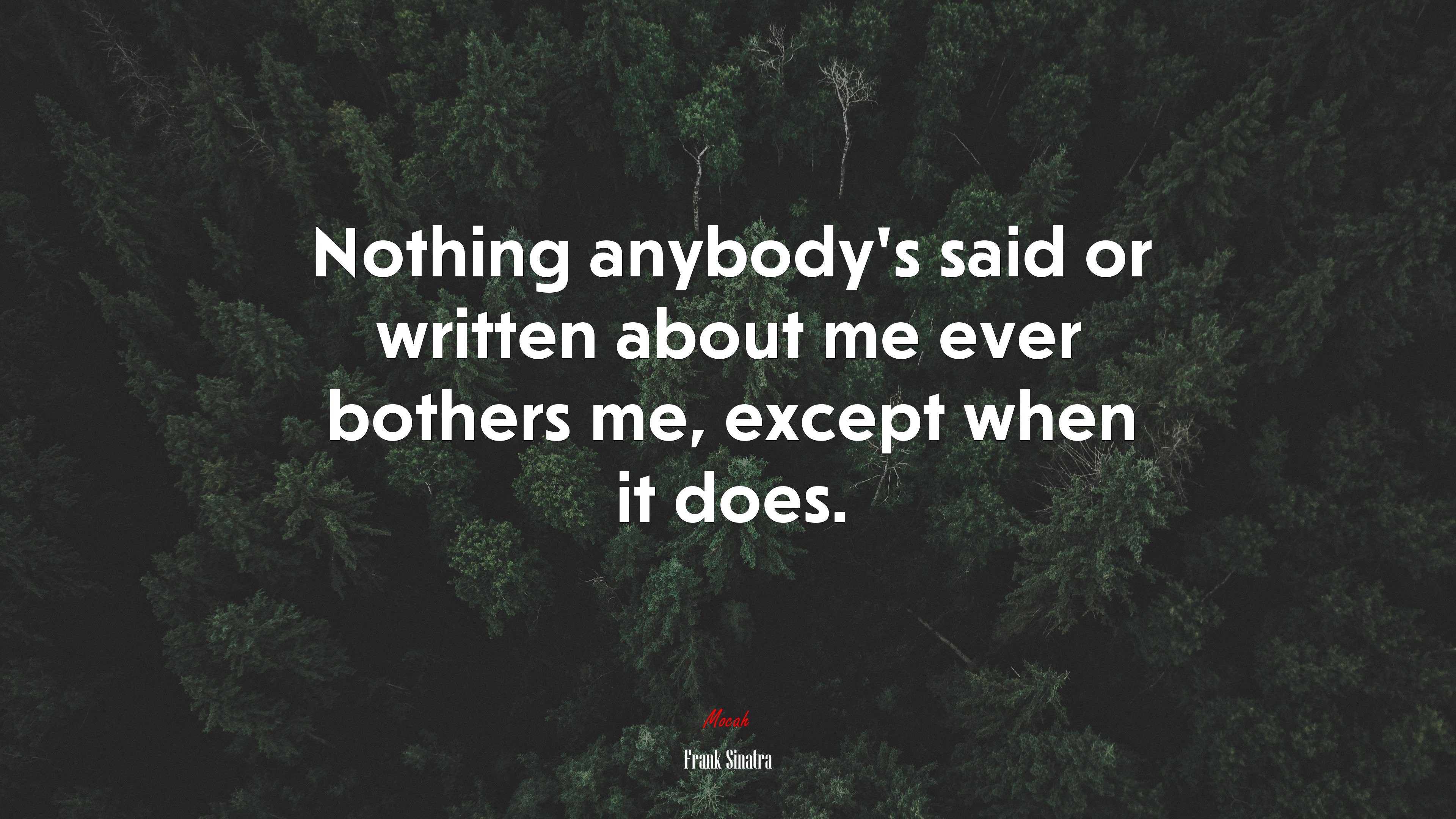 Nothing anybody’s said or written about me ever bothers me, except when it does. | Frank Sinatra quote HD Wallpaper