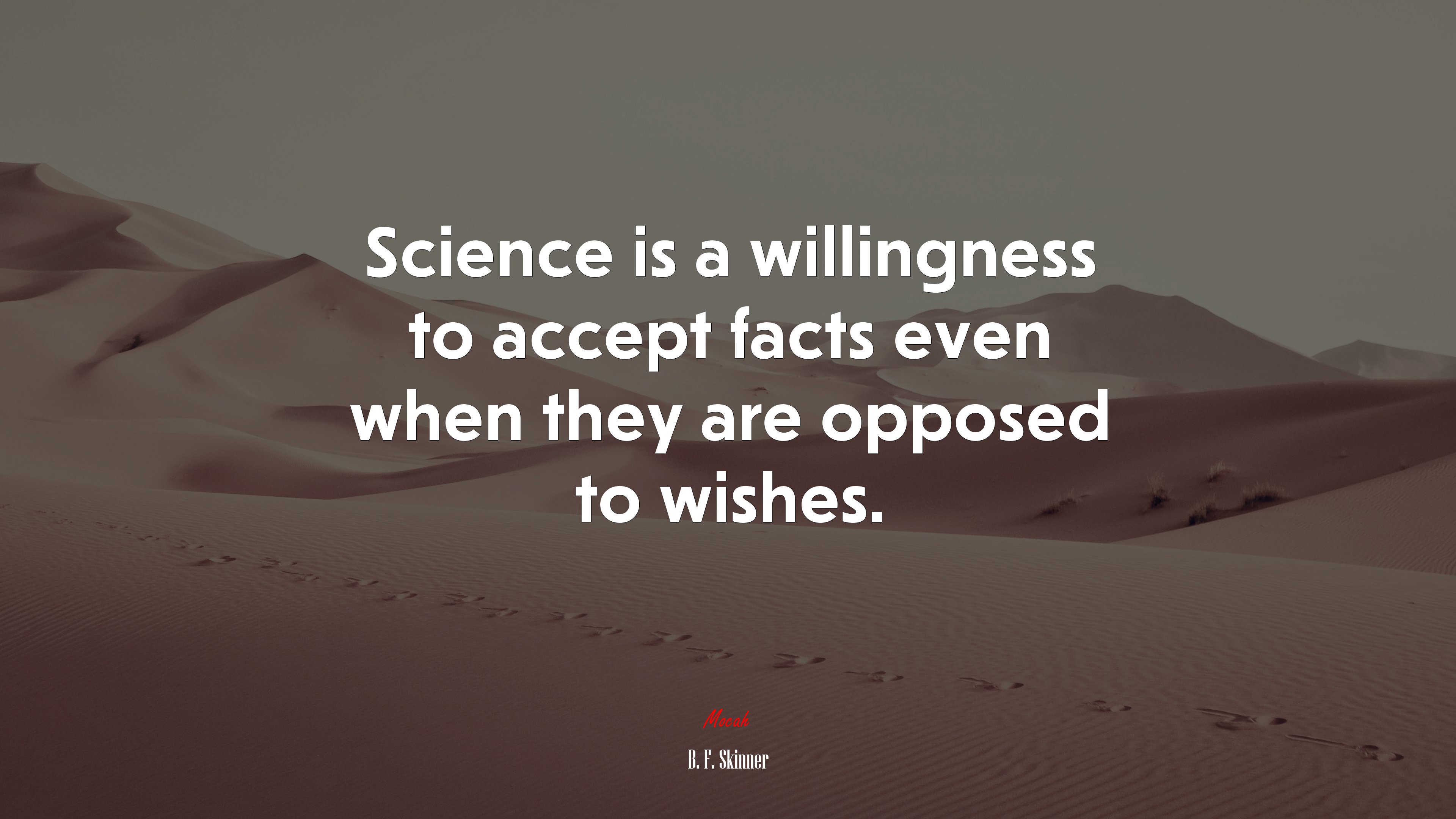 Science is a willingness to accept facts even when they are opposed to wishes. | B. F. Skinner quote HD Wallpaper