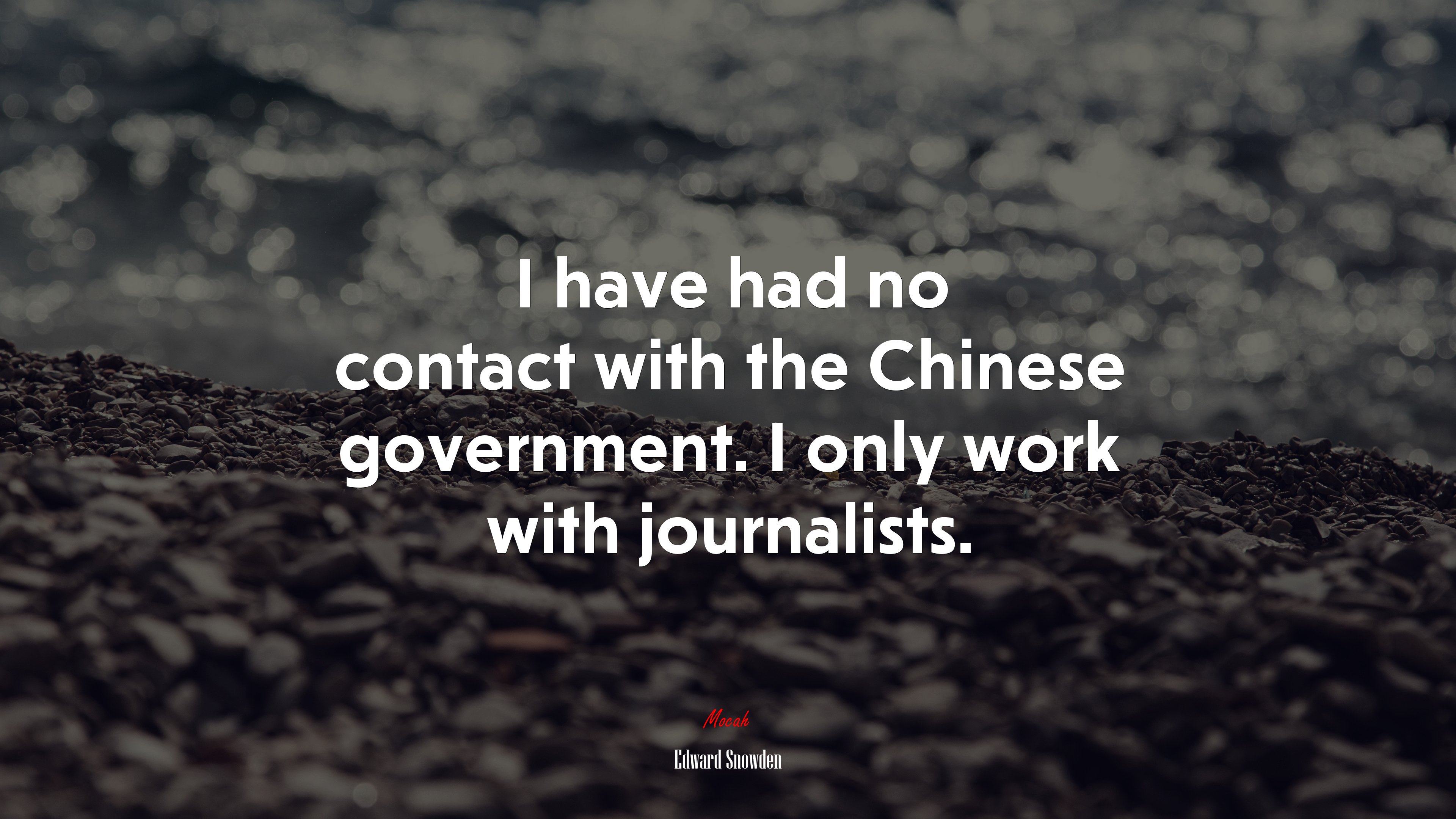 I have had no contact with the Chinese government. I only work with journalists. | Edward Snowden quote HD Wallpaper