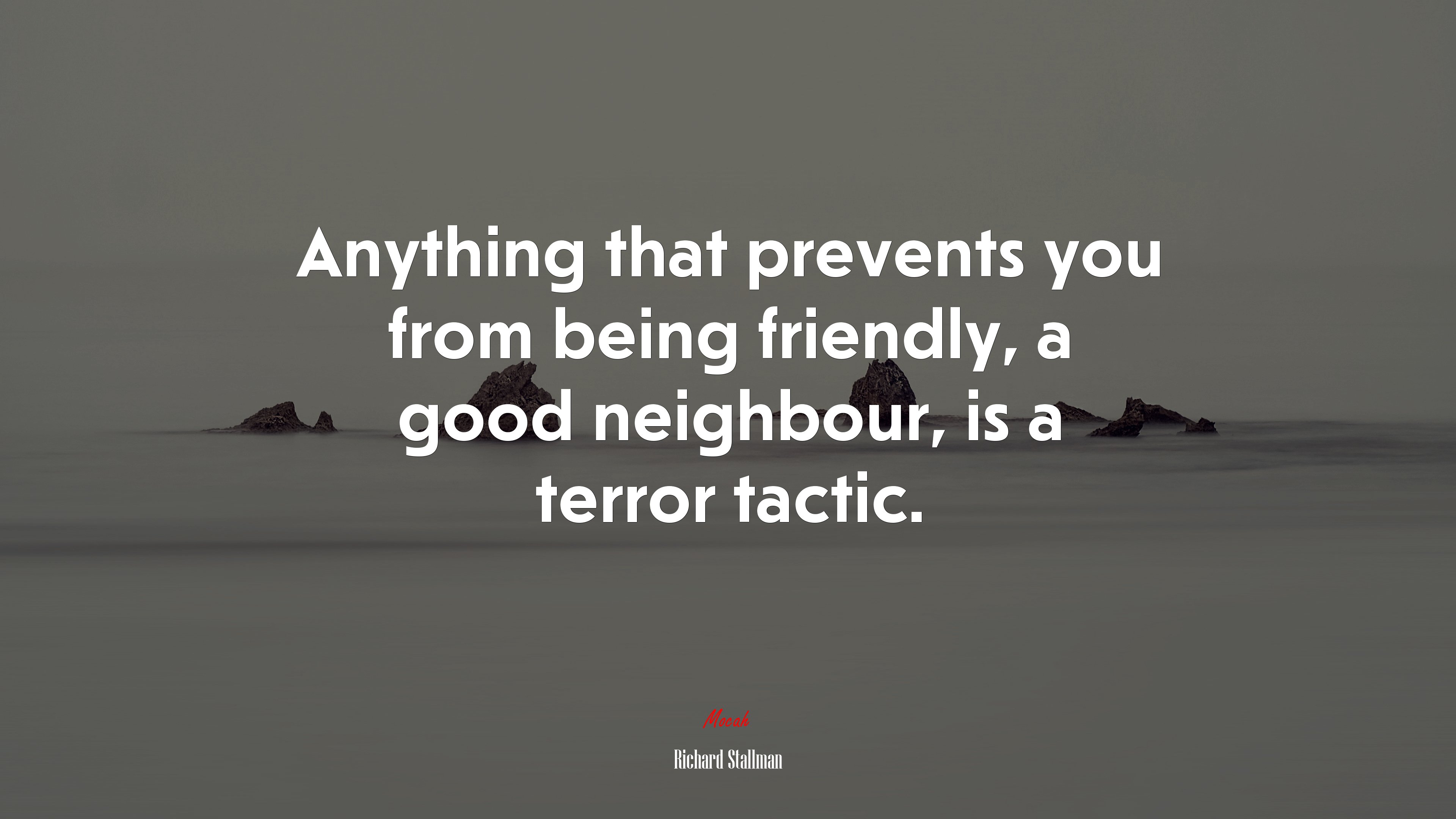 Anything that prevents you from being friendly, a good neighbour, is a terror tactic. | Richard Stallman quote HD Wallpaper