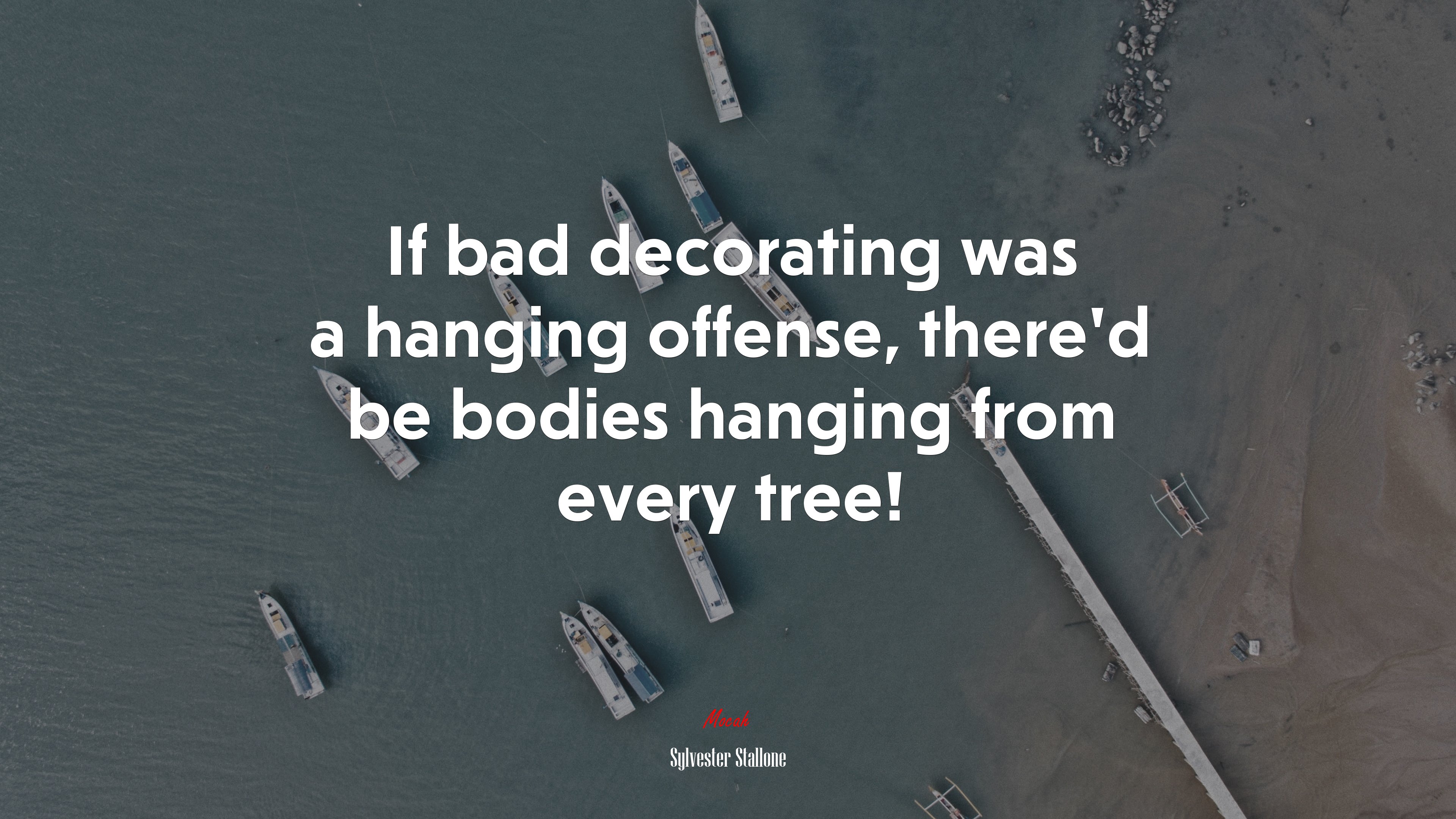If bad decorating was a hanging offense, there’d be bodies hanging from every tree! | Sylvester Stallone quote HD Wallpaper