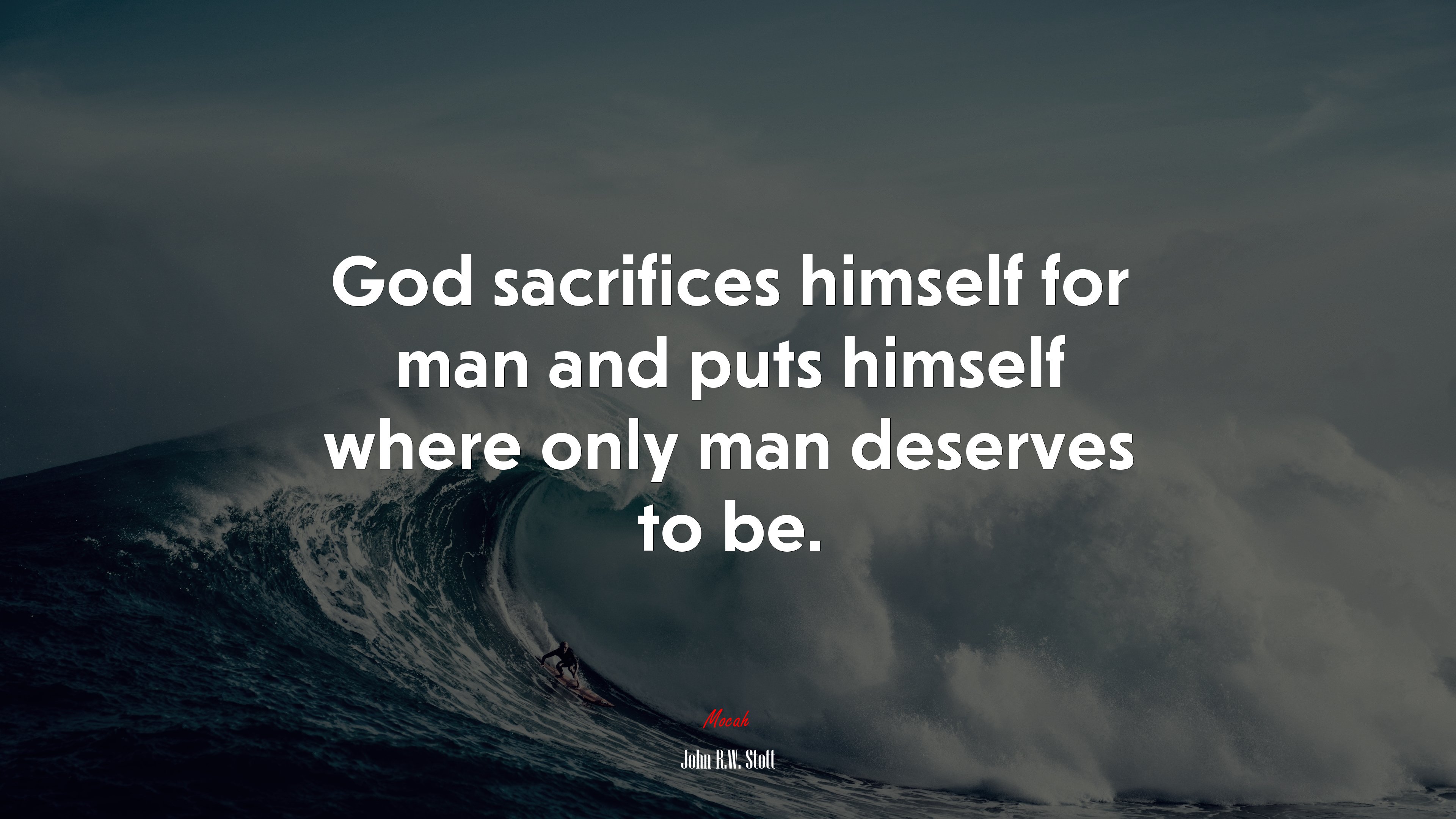 God sacrifices himself for man and puts himself where only man deserves to be. | John R.W. Stott quote HD Wallpaper