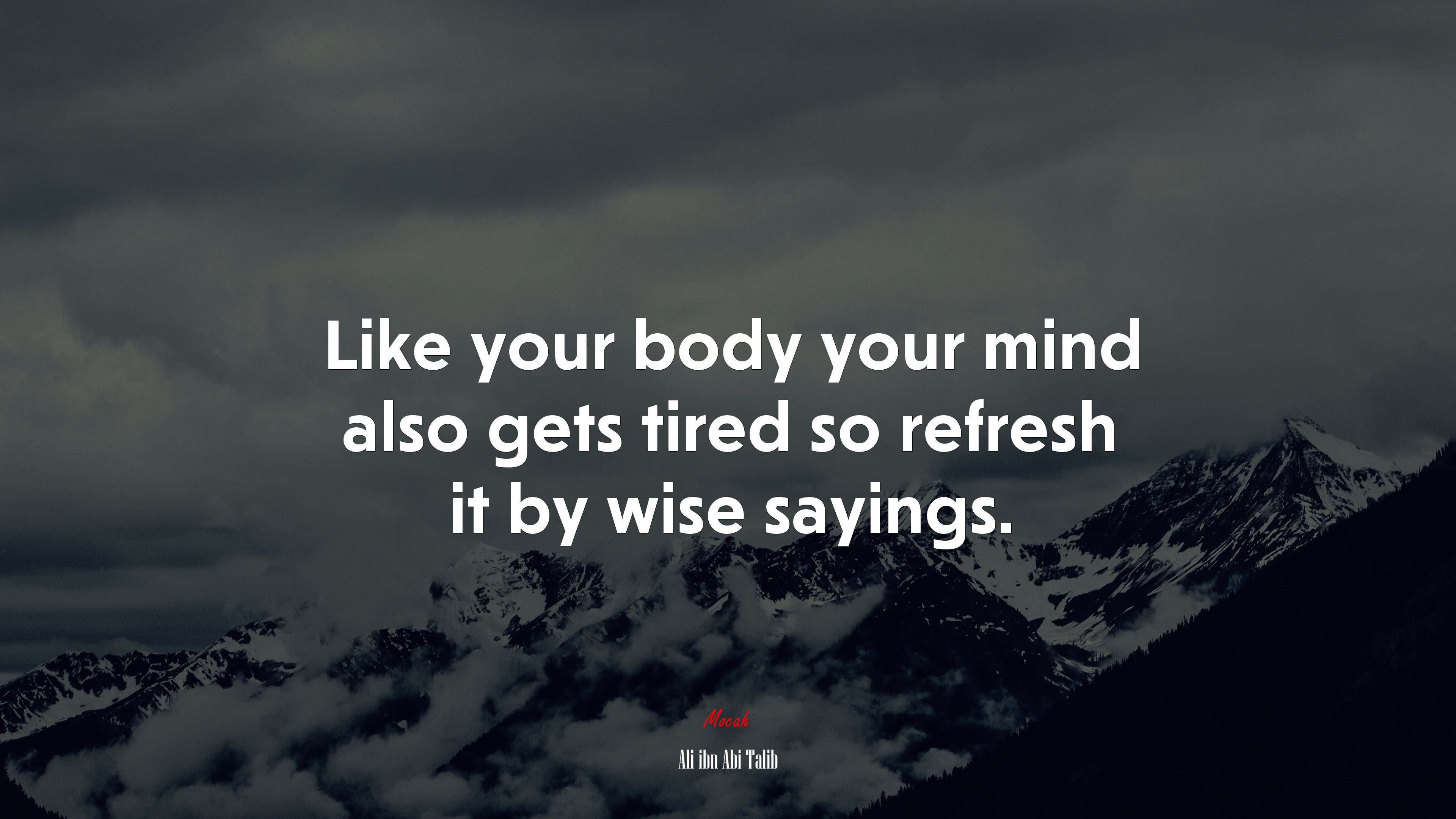 Like your body your mind also gets tired so refresh it by wise sayings. | Ali ibn Abi Talib quote HD Wallpaper