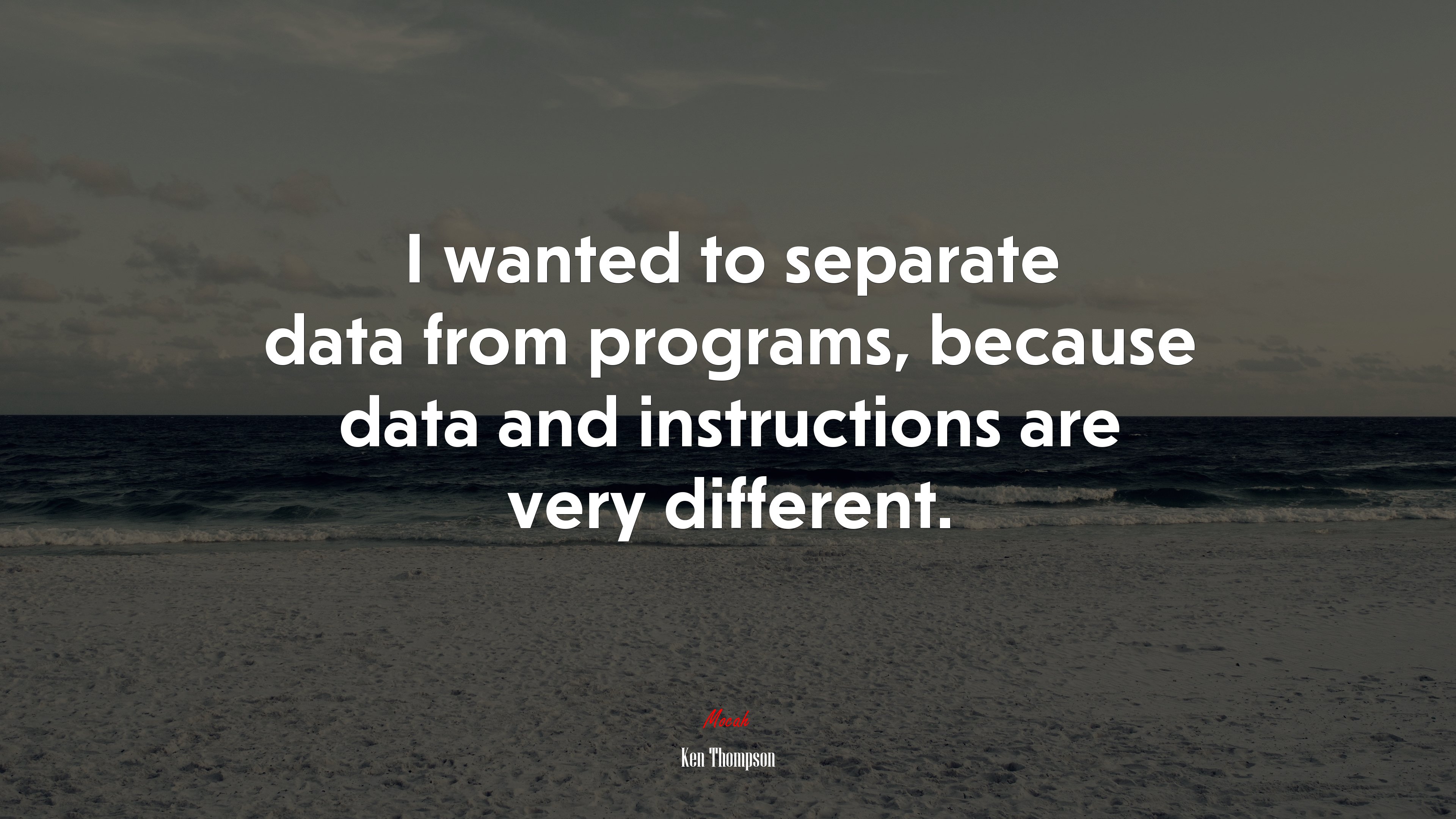 I wanted to separate data from programs, because data and instructions are very different. | Ken Thompson quote HD Wallpaper