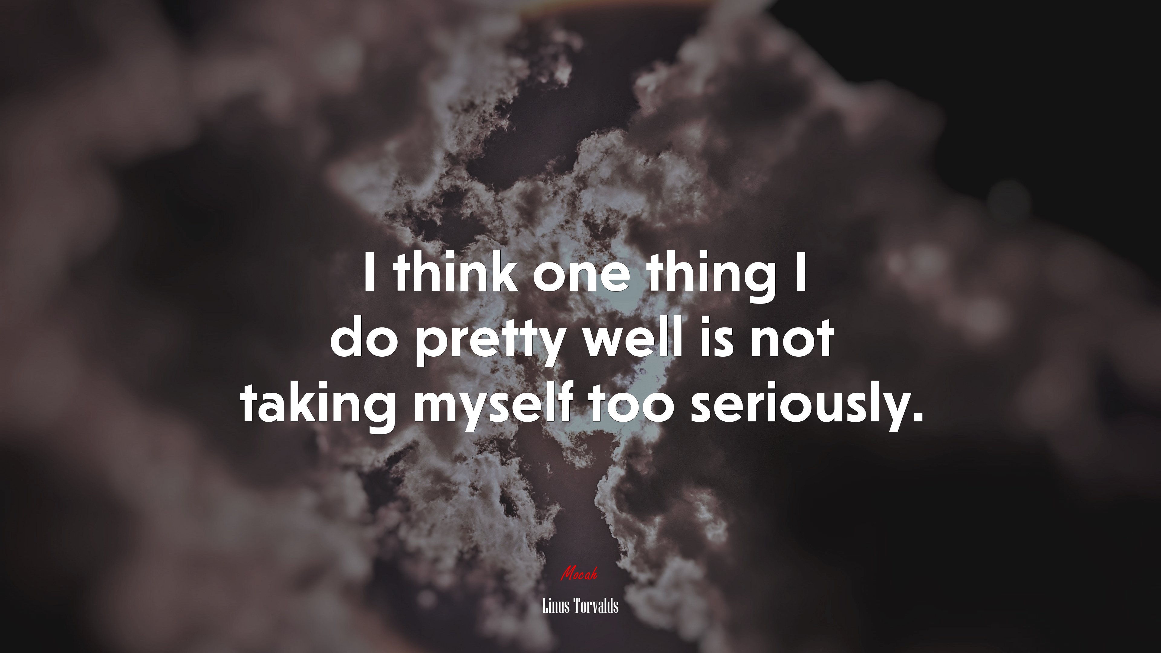 I think one thing I do pretty well is not taking myself too seriously. | Linus Torvalds quote HD Wallpaper