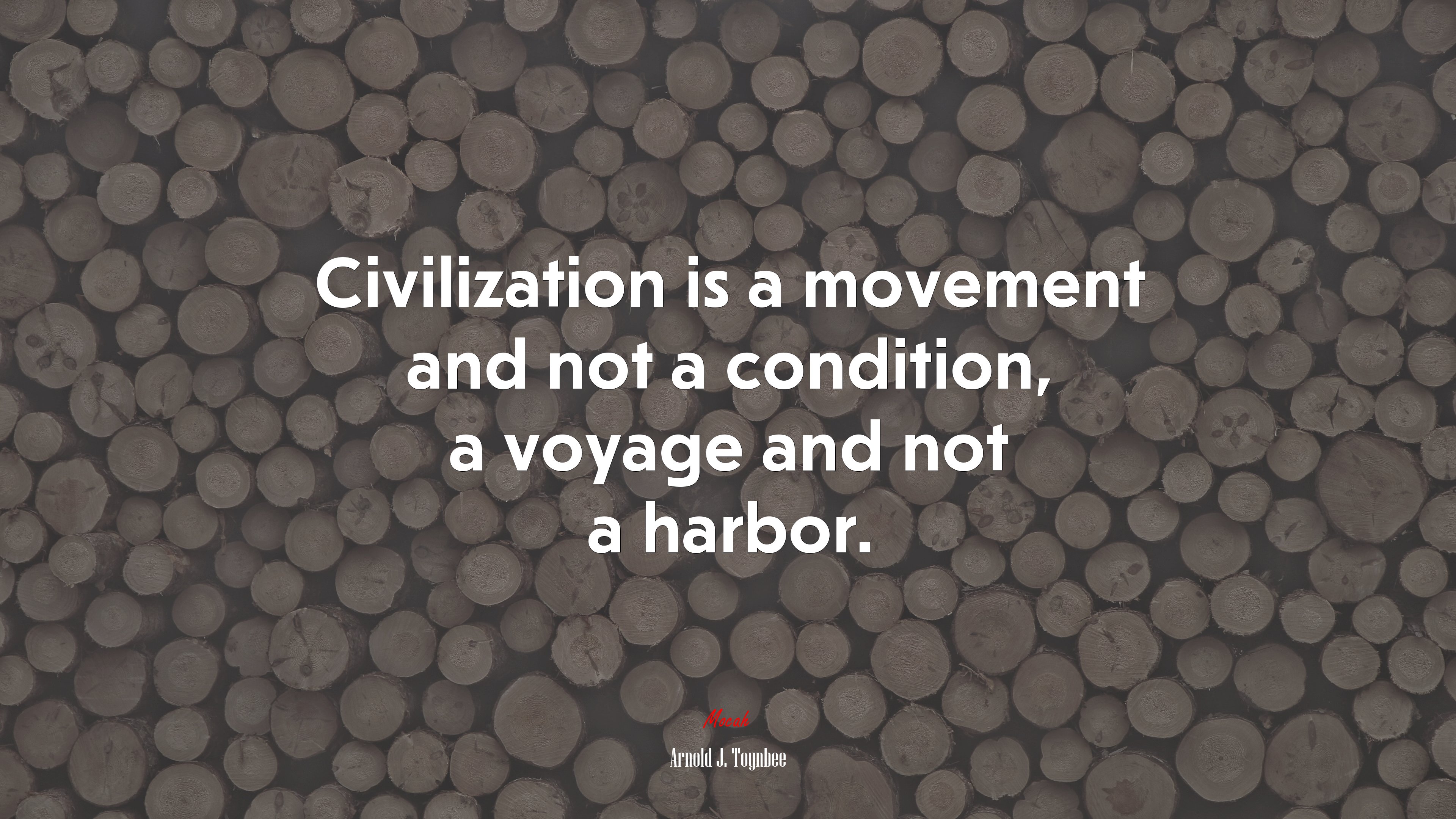 Civilization is a movement and not a condition, a voyage and not a harbor. | Arnold J. Toynbee quote HD Wallpaper