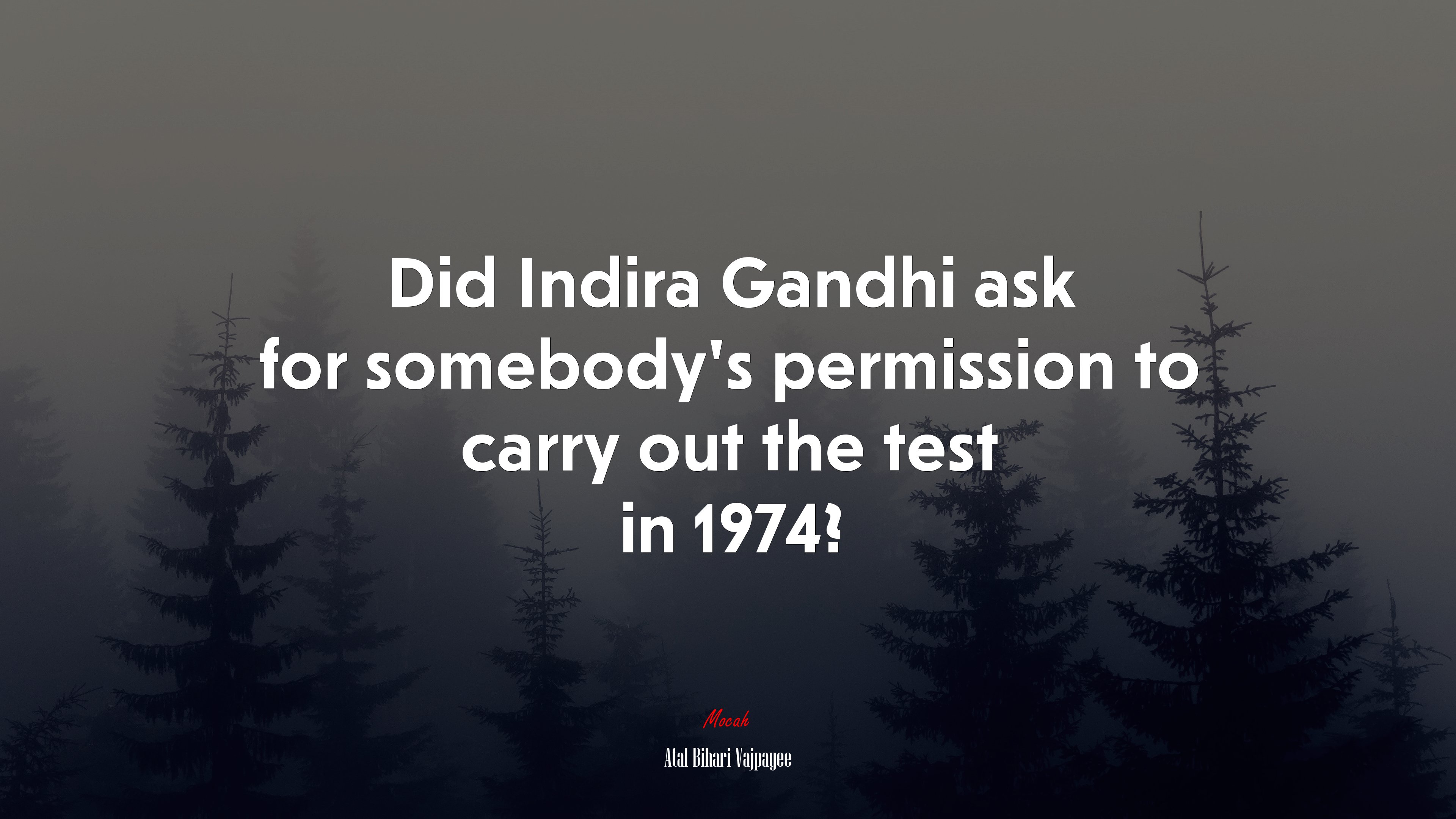 Did Indira Gandhi ask for somebody’s permission to carry out the test in 1974? | Atal Bihari Vajpayee quote HD Wallpaper
