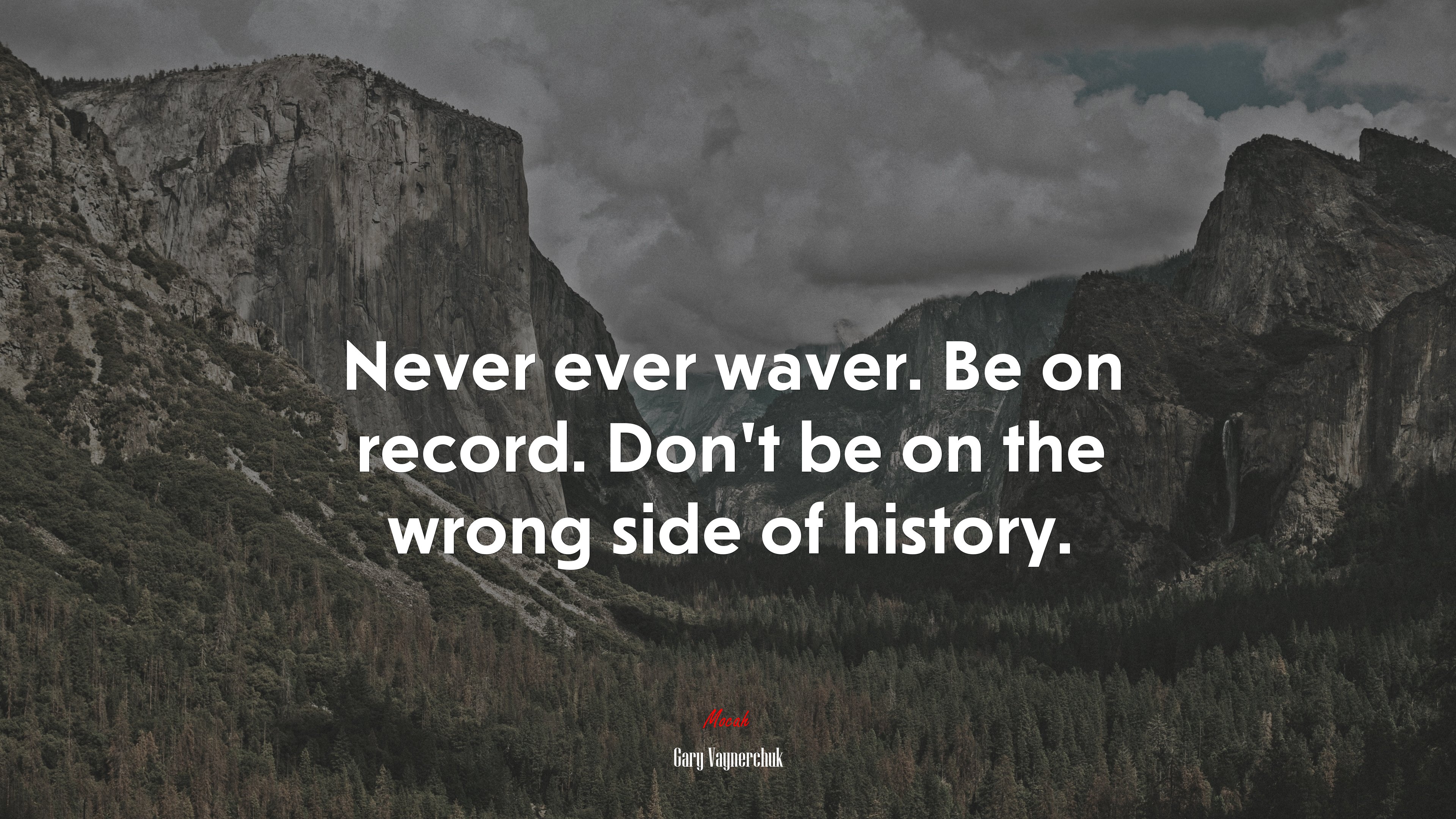 Never ever waver. Be on record. Don’t be on the wrong side of history. | Gary Vaynerchuk quote HD Wallpaper