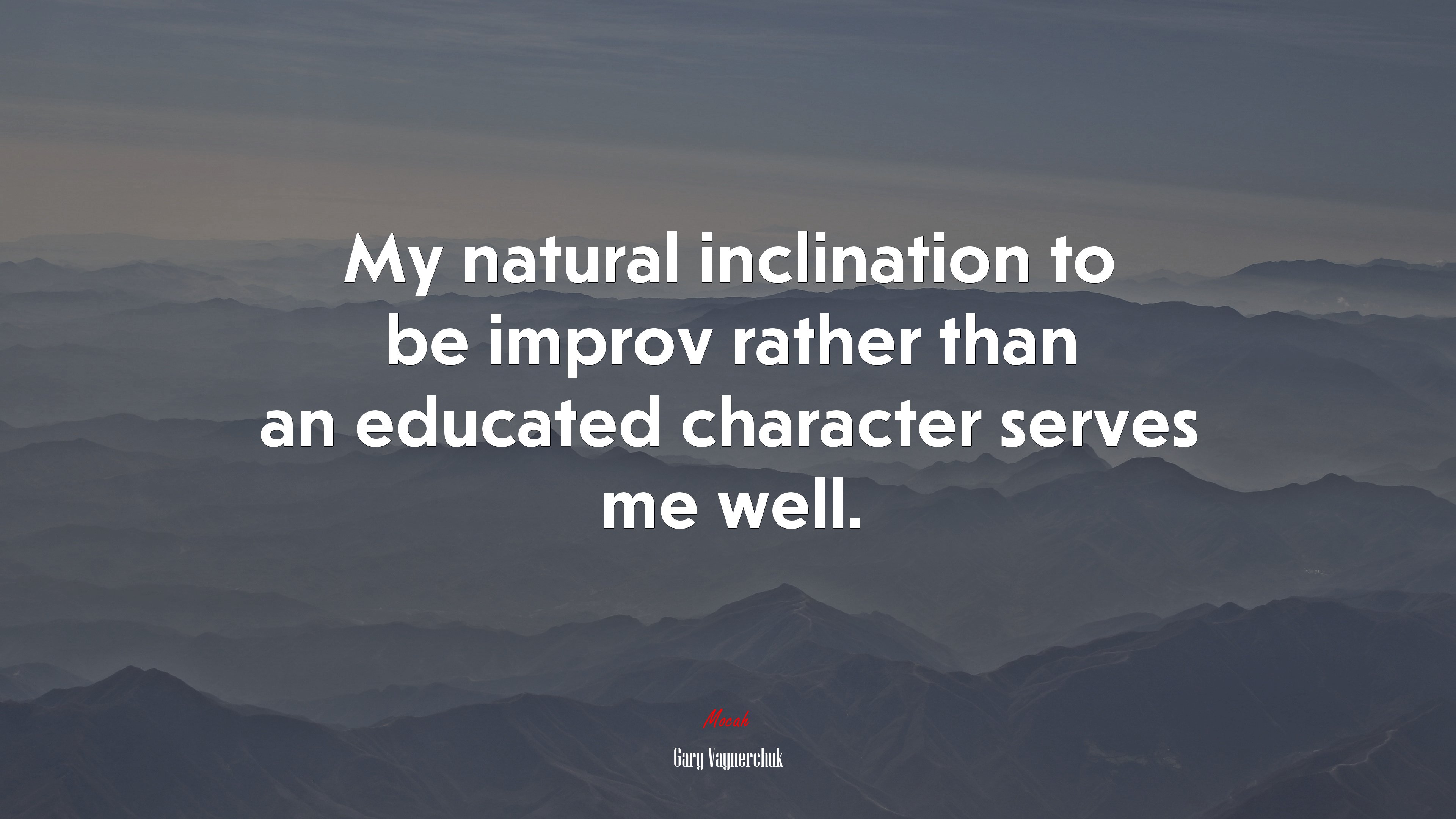 My natural inclination to be improv rather than an educated character serves me well. | Gary Vaynerchuk quote HD Wallpaper