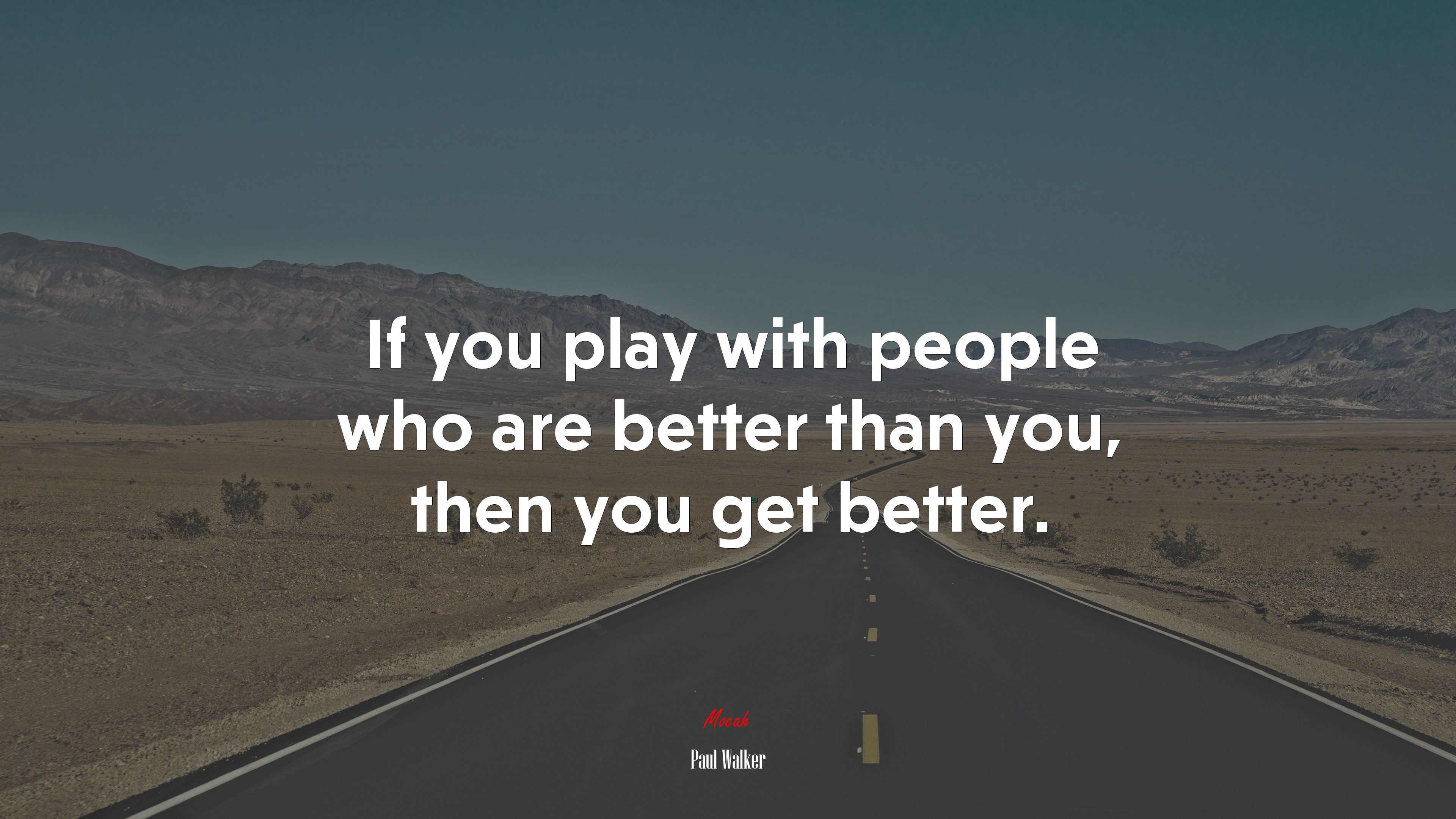 If you play with people who are better than you, then you get better. | Paul Walker quote HD Wallpaper